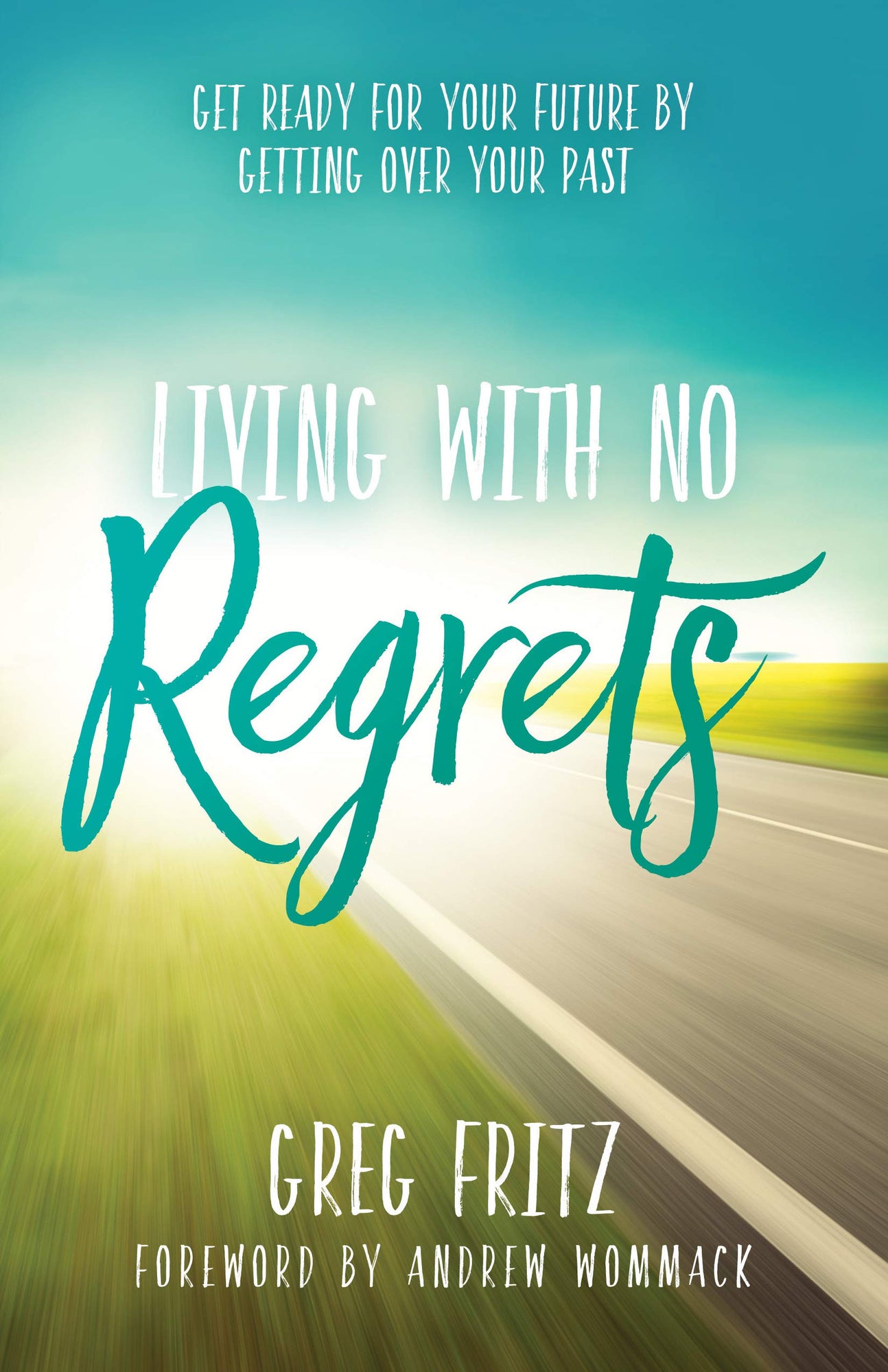 Living With No Regrets: Get Ready for Your Future, by Getting Over Your Past Living With No Regrets: Get Ready for Your Future, by Getting Over Your Past