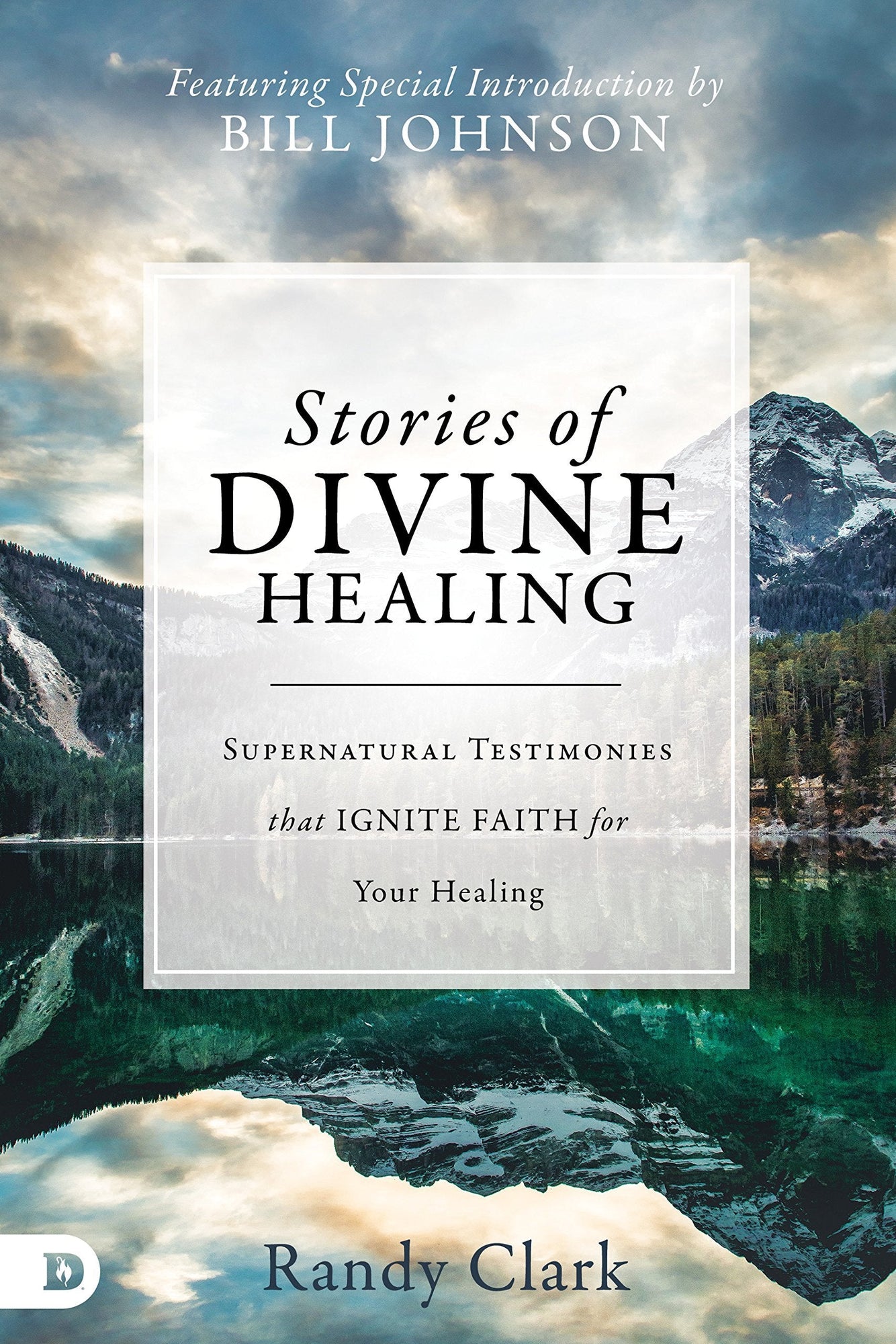 Stories of Divine Healing: Supernatural Testimonies that Ignite Faith for Your Healing Stories of Divine Healing: Supernatural Testimonies that Ignite Faith for Your Healing