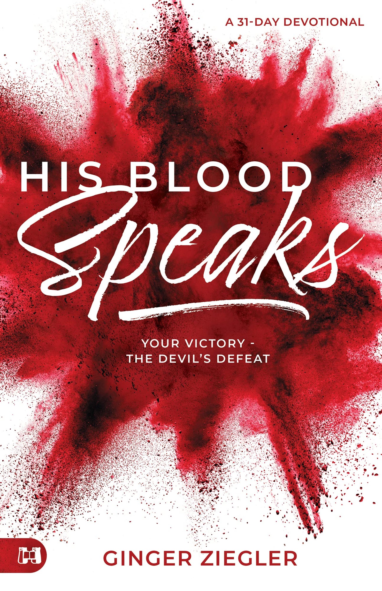 His Blood Speaks: 31-Day Devotional, Your Victory ― the Devil's Defeat Paperback – November 15, 2022 His Blood Speaks: 31-Day Devotional, Your Victory ― the Devil's Defeat Paperback – November 15, 2022
