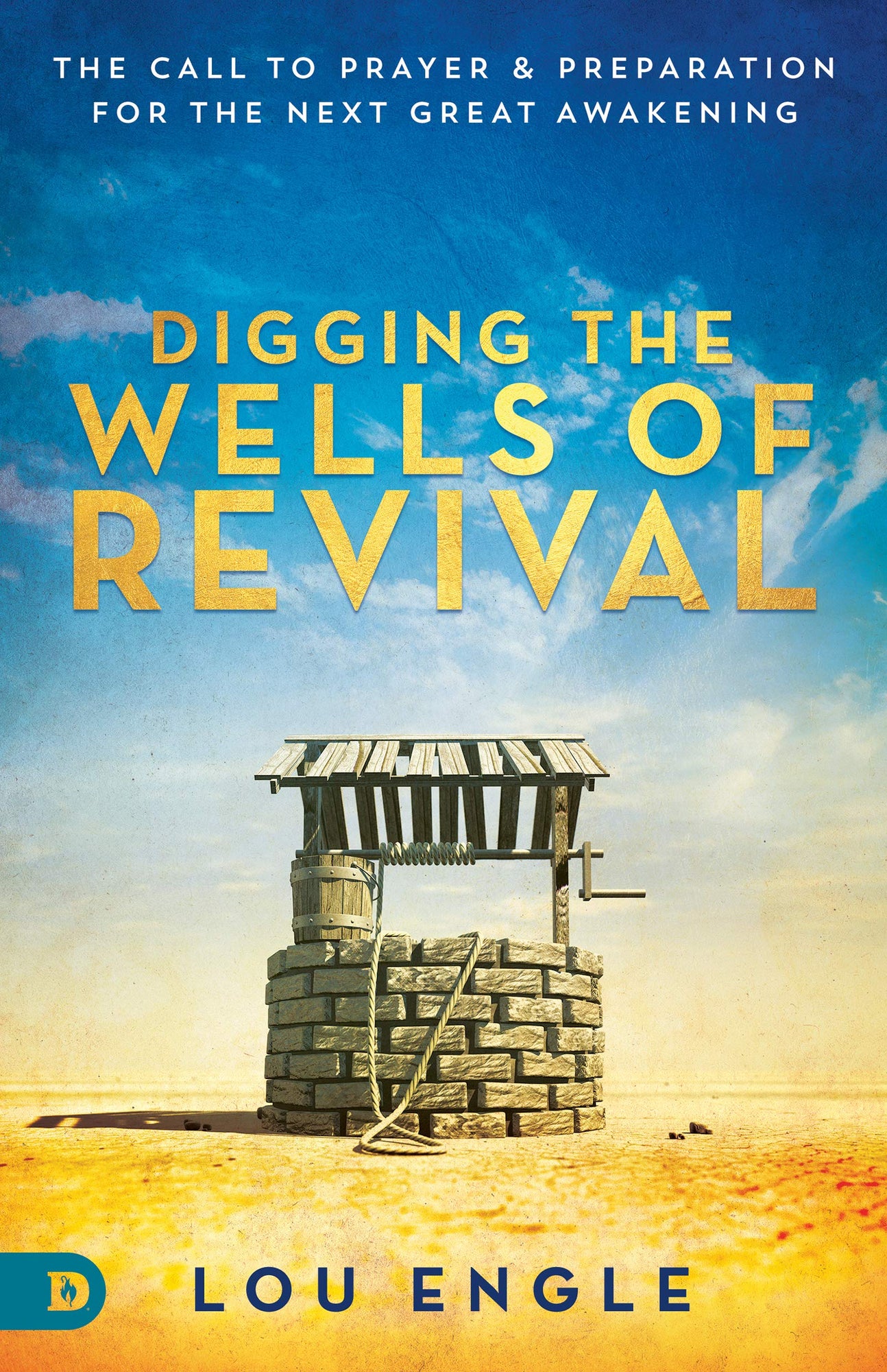 Digging the Wells of Revival: The Call to Prayer and Preparation for the Next Great Awakening (Paperback) – August 17, 2021 Digging the Wells of Revival: The Call to Prayer and Preparation for the Next Great Awakening (Paperback) – August 17, 2021