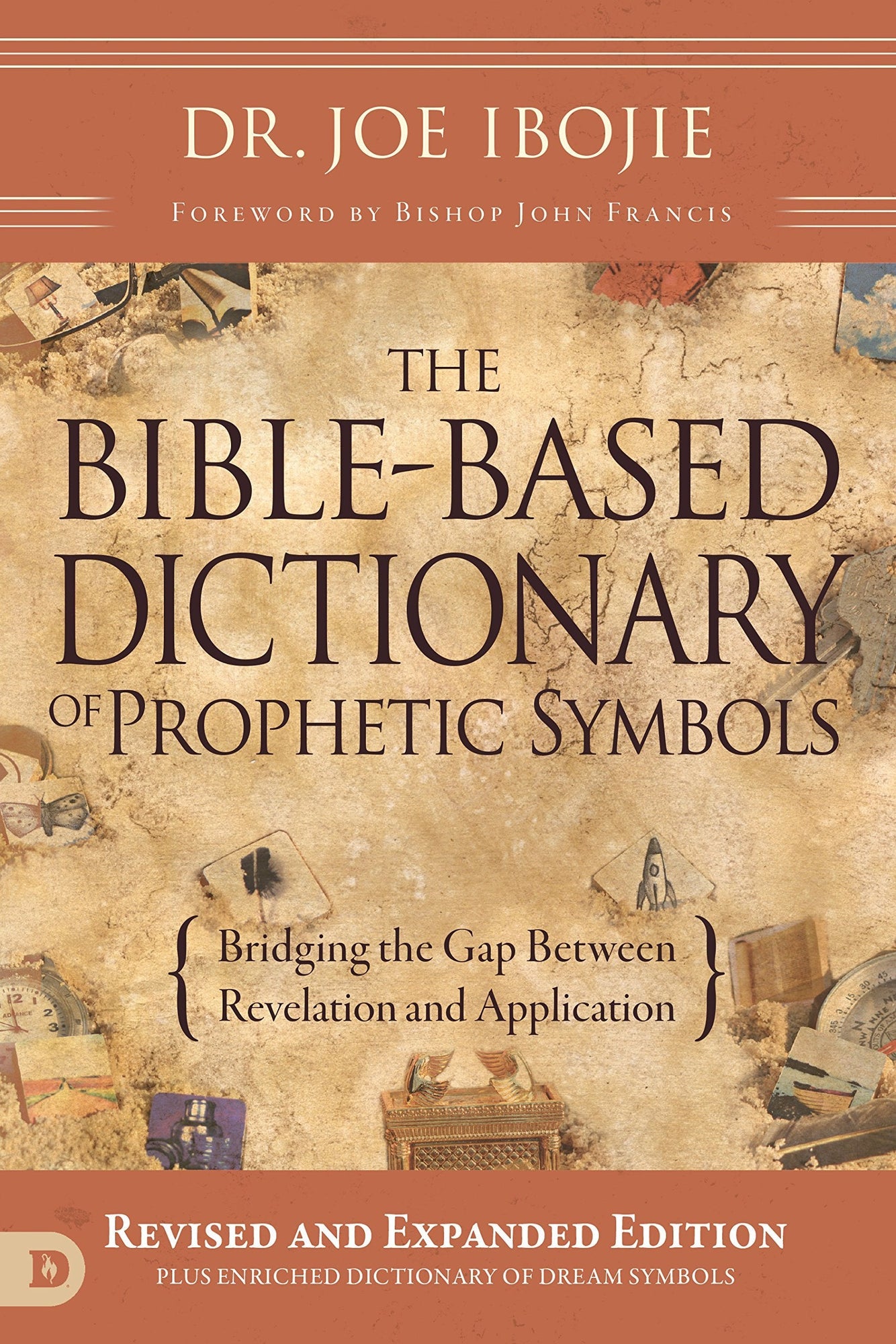The Bible-Based Dictionary of Prophetic Symbols: Bridging the Gap Between Revelation and Application The Bible-Based Dictionary of Prophetic Symbols: Bridging the Gap Between Revelation and Application
