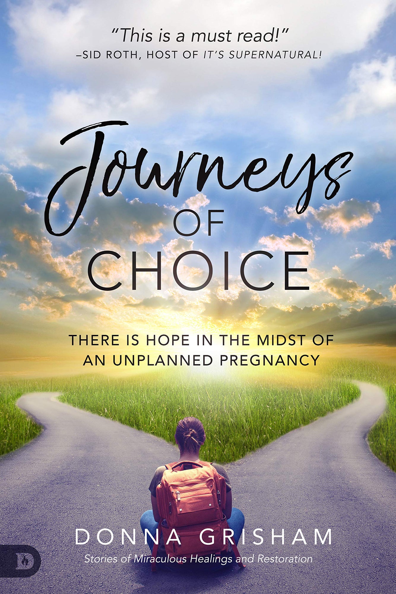 Journeys of Choice: There is Hope in the Midst of an Unplanned Pregnancy Journeys of Choice: There is Hope in the Midst of an Unplanned Pregnancy