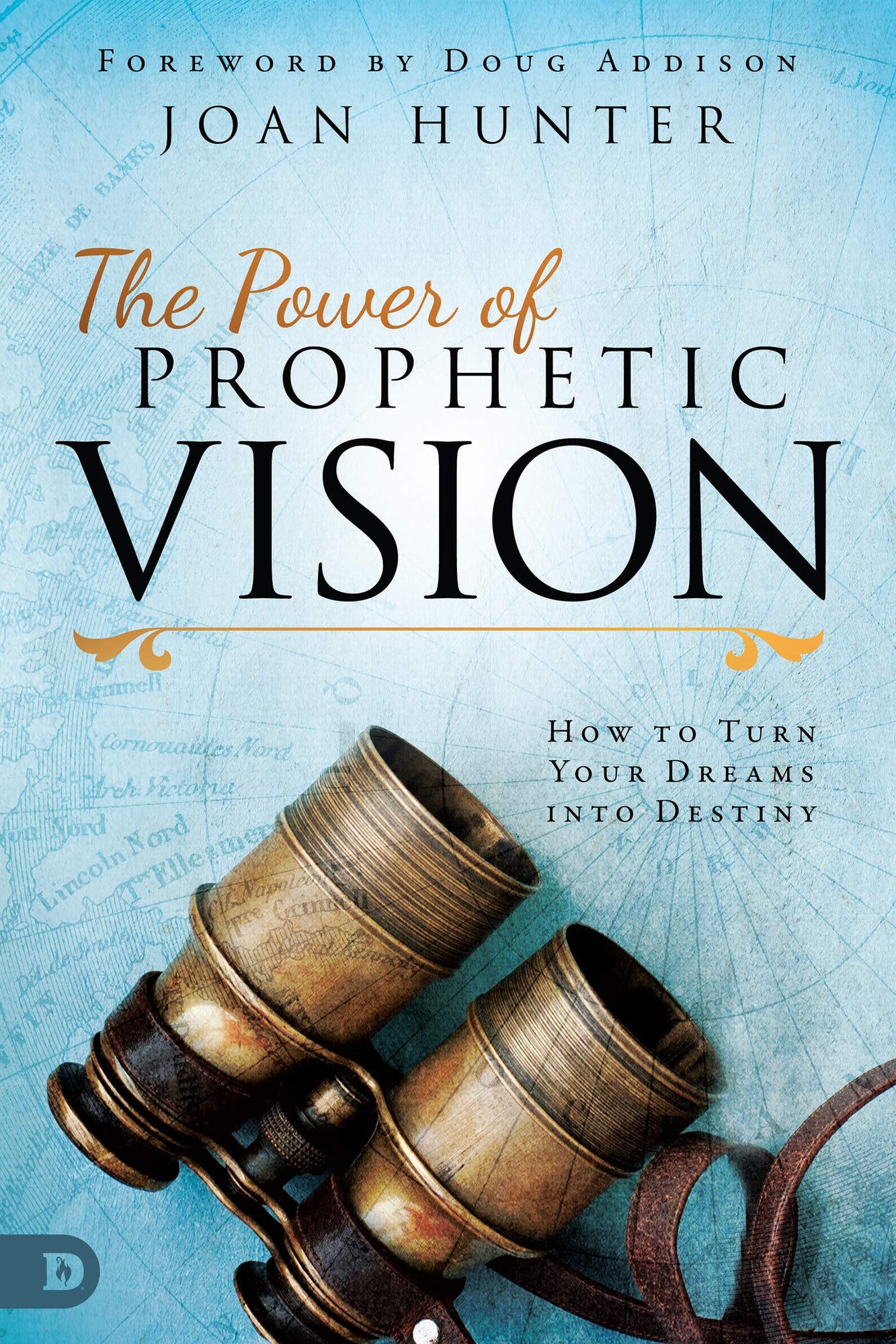 The Power of Prophetic Vision: How to Turn Your Dreams into Destiny The Power of Prophetic Vision: How to Turn Your Dreams into Destiny