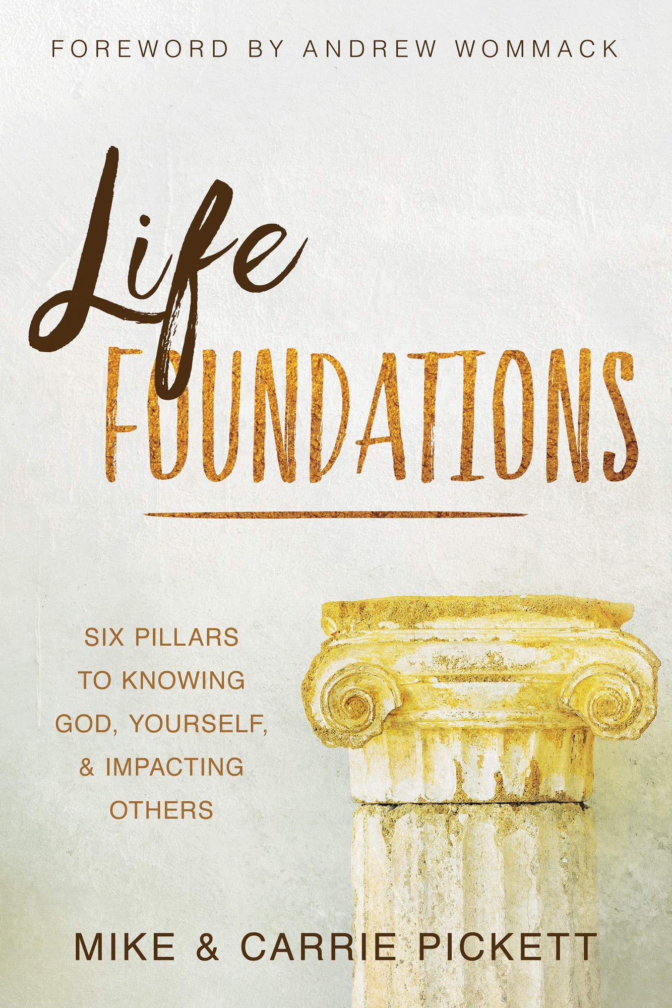 Life Foundations: Six Pillars to Knowing God, Yourself, and Impacting Others (Paperback) Life Foundations: Six Pillars to Knowing God, Yourself, and Impacting Others (Paperback)