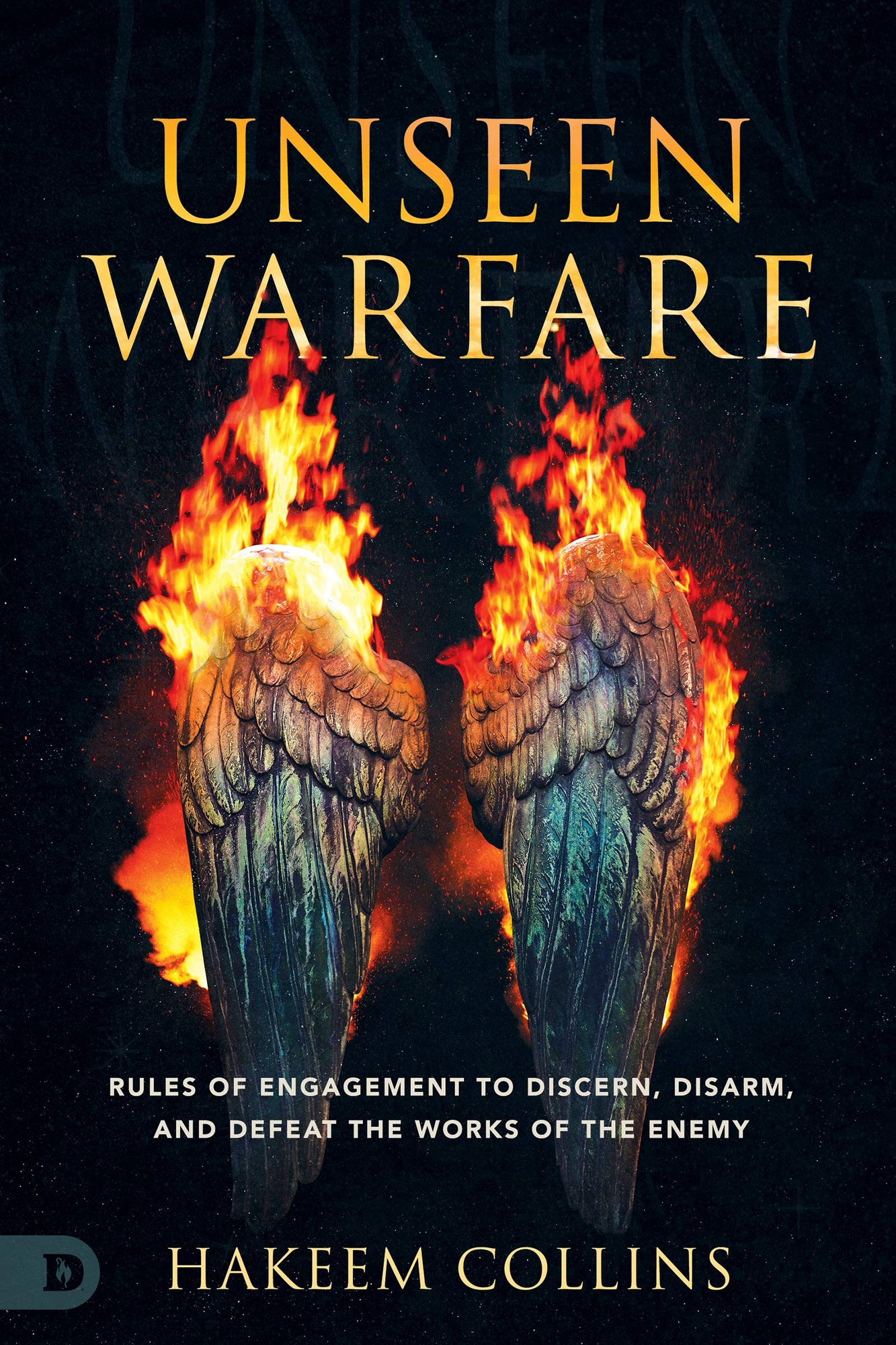 Unseen Warfare: Rules of Engagement to Discern, Disarm, and Defeat the Works of the Enemy Unseen Warfare: Rules of Engagement to Discern, Disarm, and Defeat the Works of the Enemy