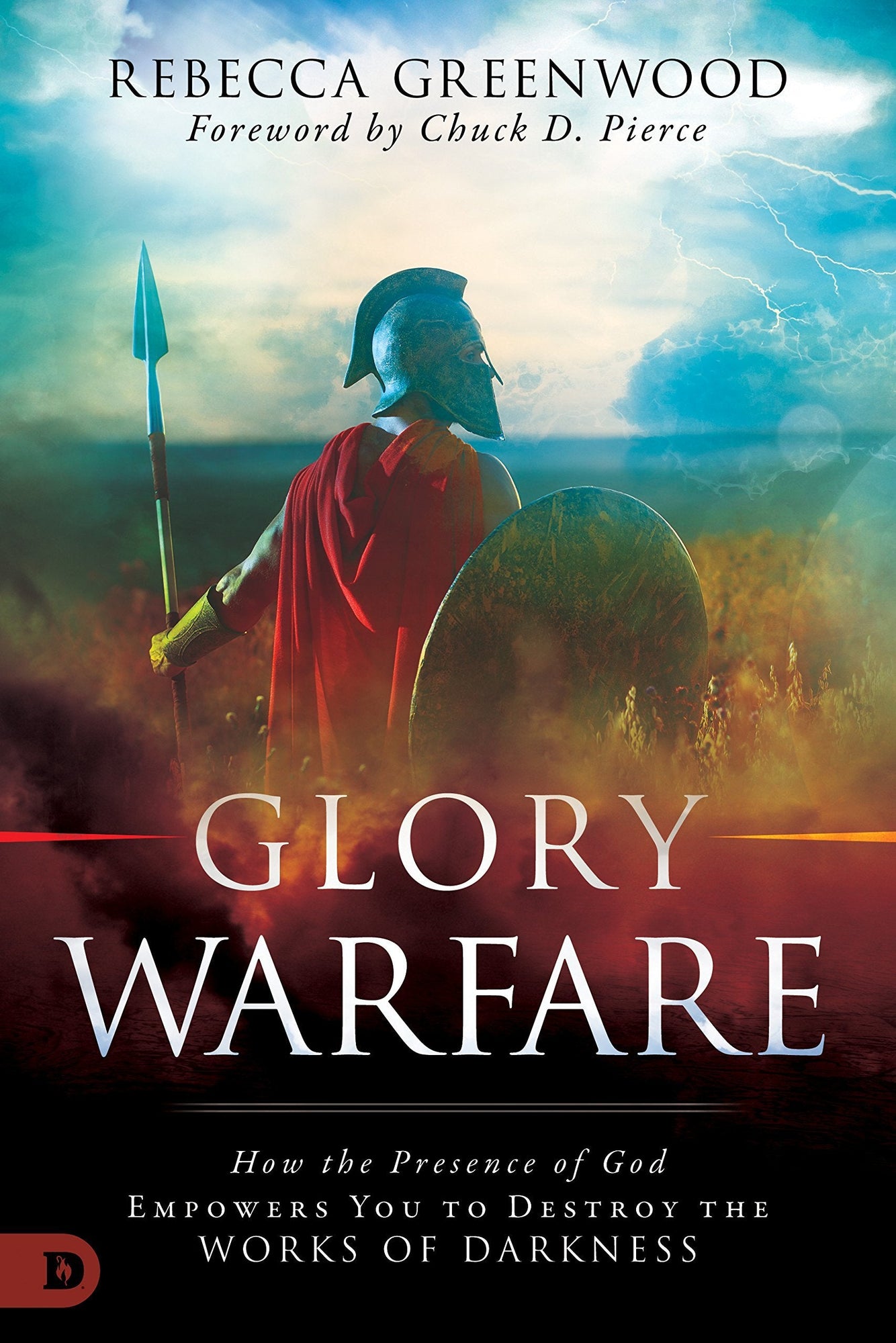Glory Warfare: How the Presence of God Empowers You to Destroy the Works of Darkness Glory Warfare: How the Presence of God Empowers You to Destroy the Works of Darkness