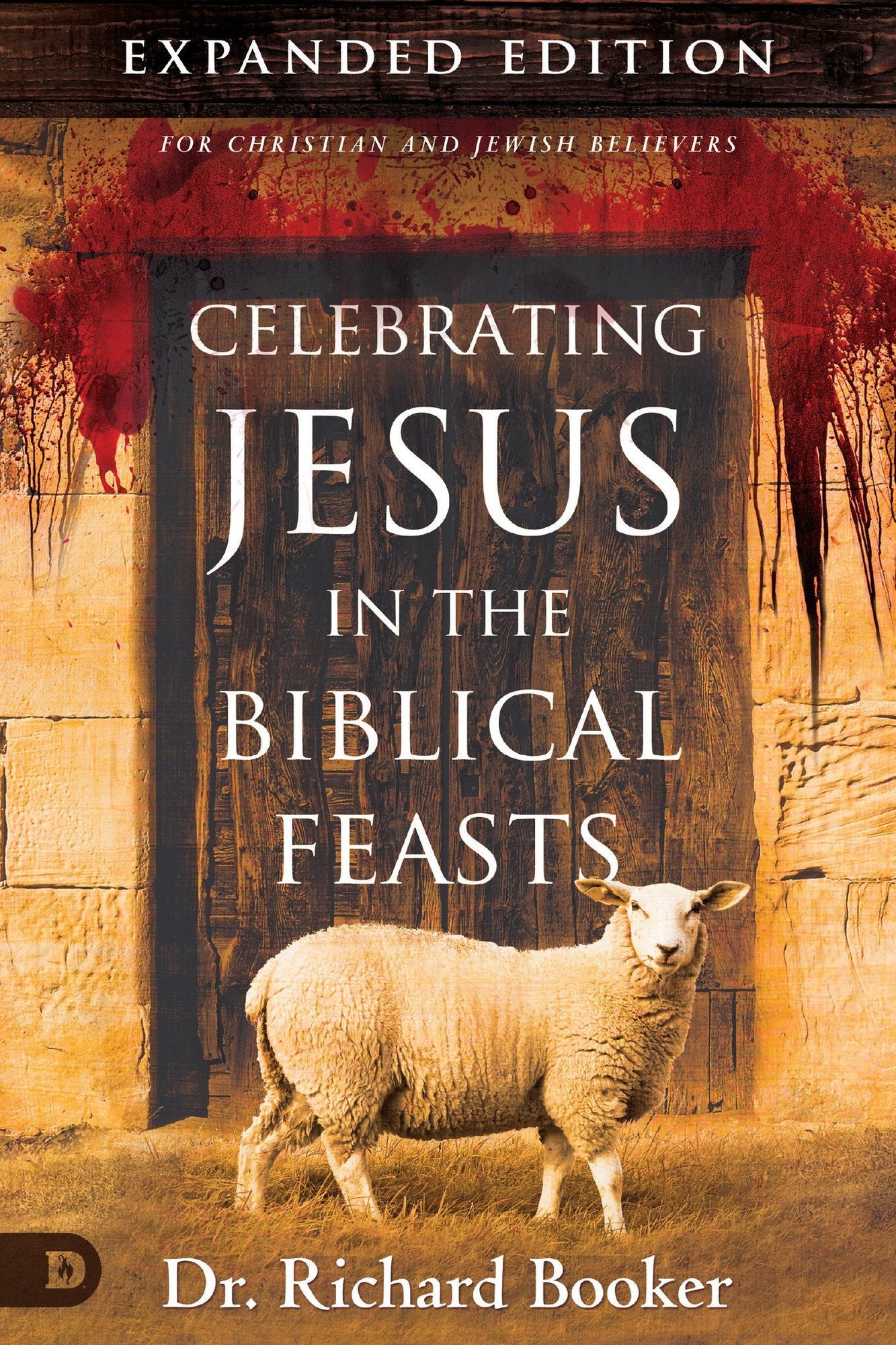 Celebrating Jesus in the Biblical Feasts Expanded Edition Celebrating Jesus in the Biblical Feasts Expanded Edition