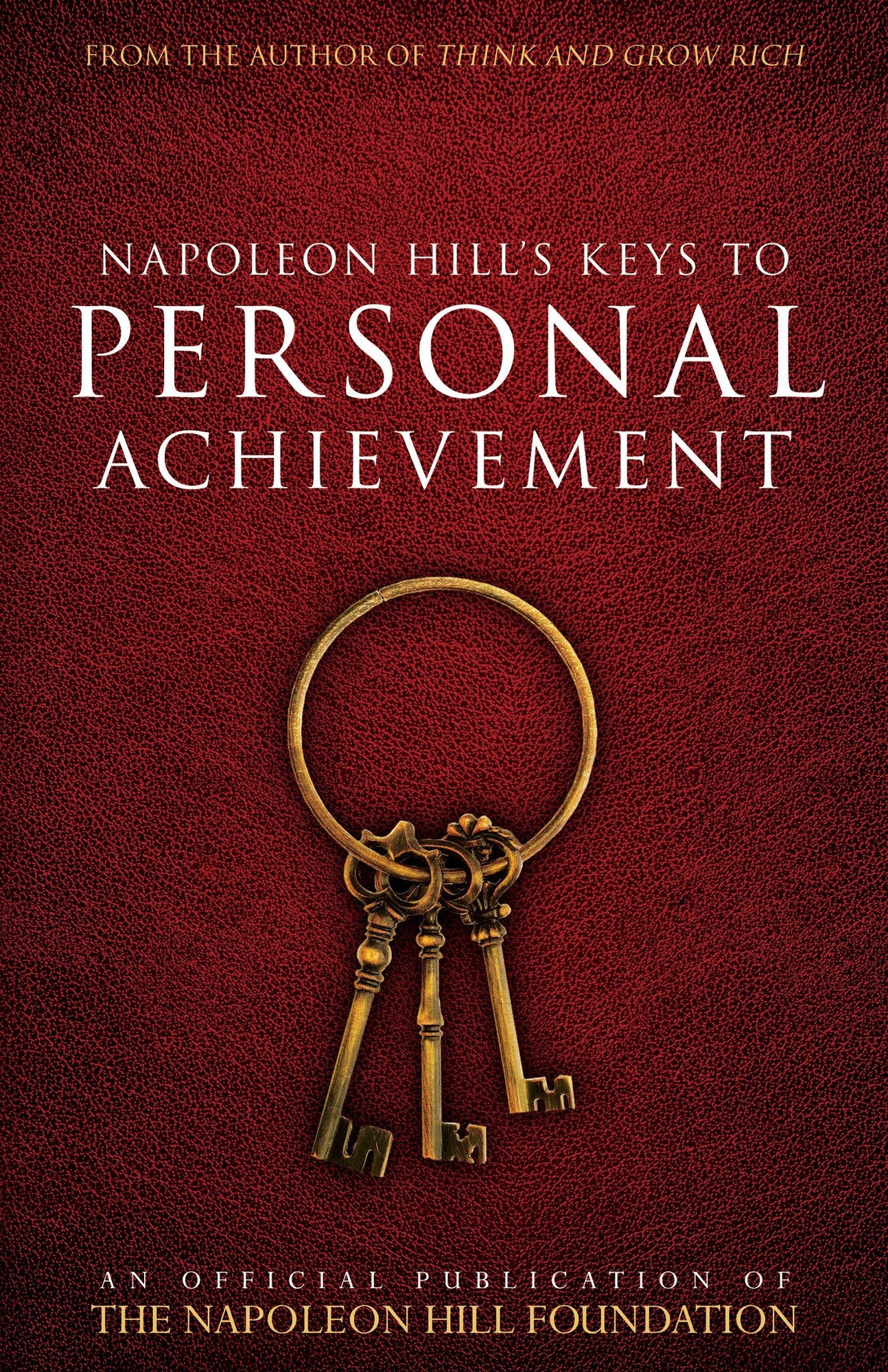 Napoleon Hill's Keys to Personal Achievement Napoleon Hill's Keys to Personal Achievement