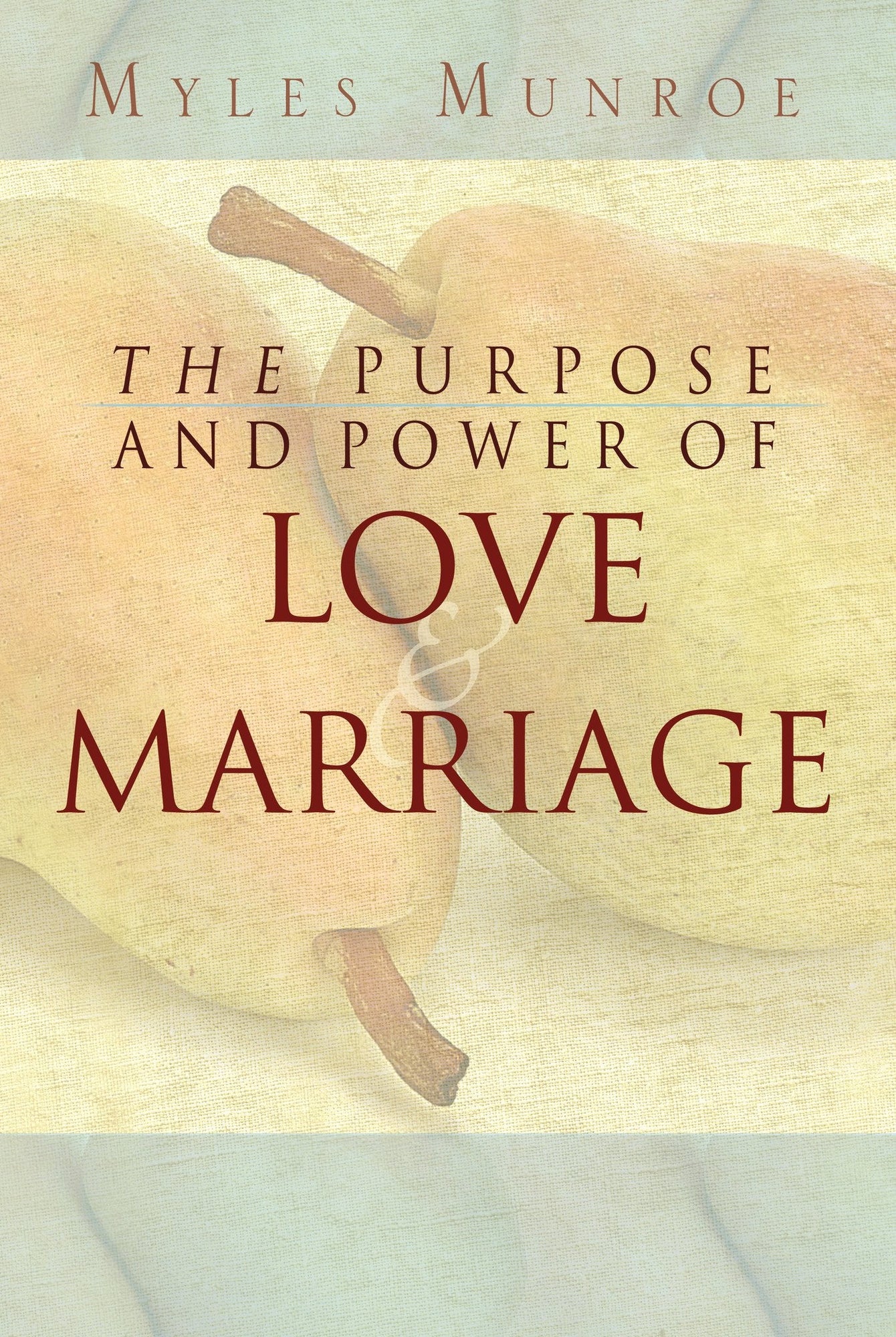 Purpose and Power of Love and Marriage Purpose and Power of Love and Marriage