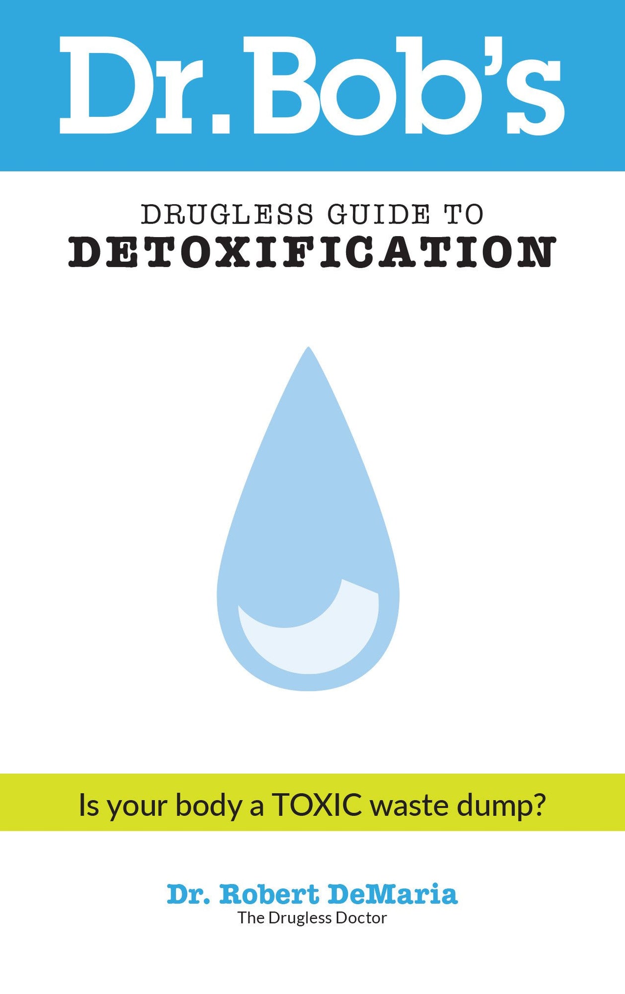 Dr. Bob's Drugless Guide to Detoxification Dr. Bob's Drugless Guide to Detoxification