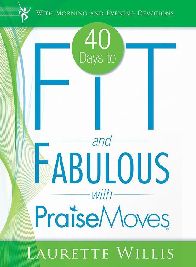 40 Days to Fit & Fabulous with PraiseMoves (includes DVD) 40 Days to Fit & Fabulous with PraiseMoves (includes DVD)