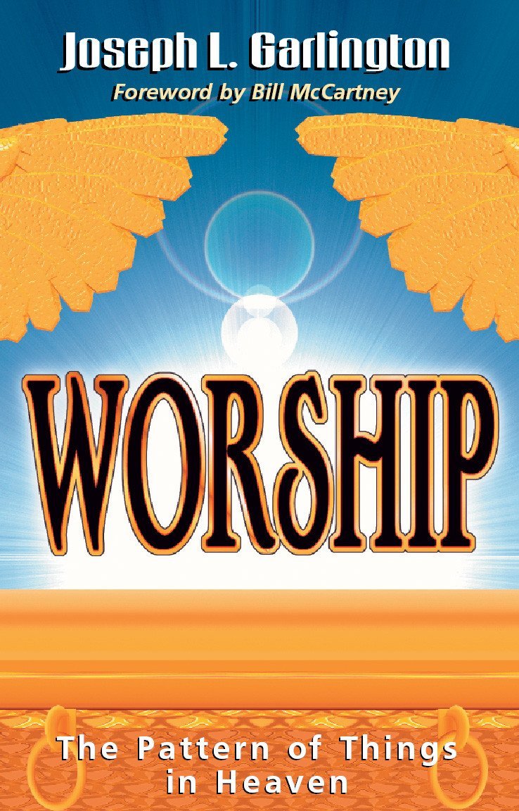 Worship: The Pattern of Things in Heaven Worship: The Pattern of Things in Heaven