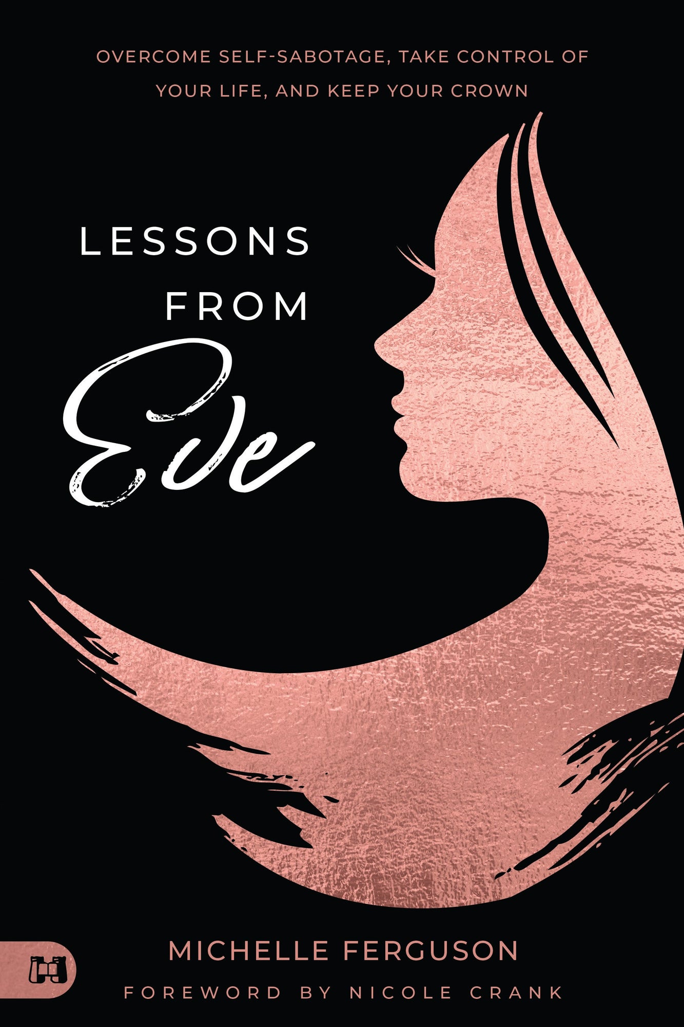 Lessons from Eve: Overcome Self-Sabotage,Take Control of Your Life, and Keep Your Crown Paperback – June 6, 2023 Lessons from Eve: Overcome Self-Sabotage,Take Control of Your Life, and Keep Your Crown Paperback – June 6, 2023