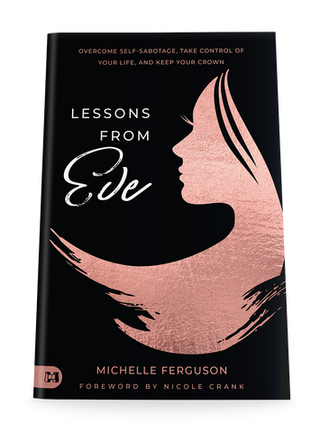 Lessons from Eve: Overcome Self-Sabotage,Take Control of Your Life, and Keep Your Crown Paperback – June 6, 2023
