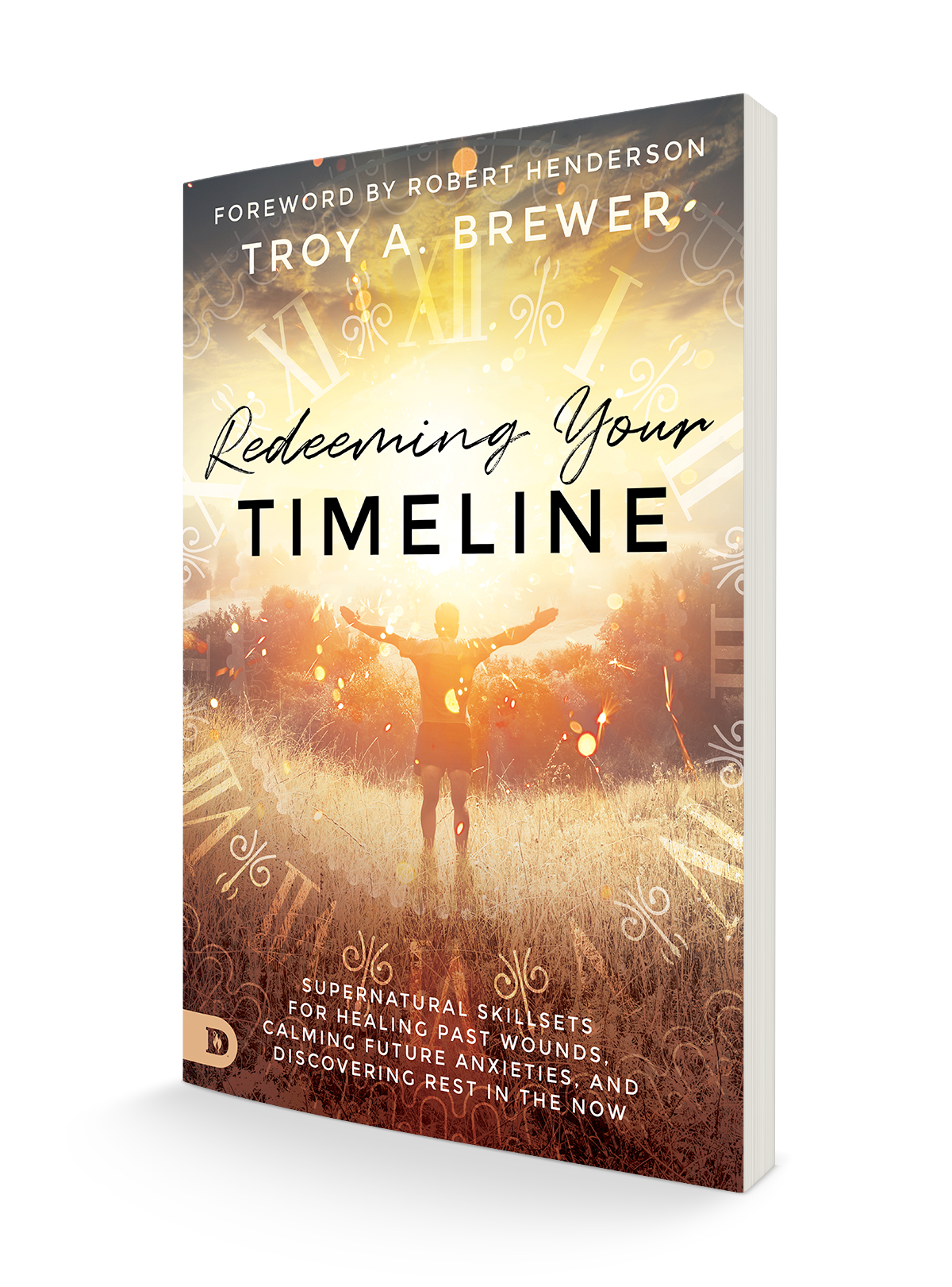 Redeeming Your Timeline: Supernatural Skillsets for Healing Past Wounds, Calming Future Anxieties, and Discovering Rest in the Now Redeeming Your Timeline: Supernatural Skillsets for Healing Past Wounds, Calming Future Anxieties, and Discovering Rest in the Now