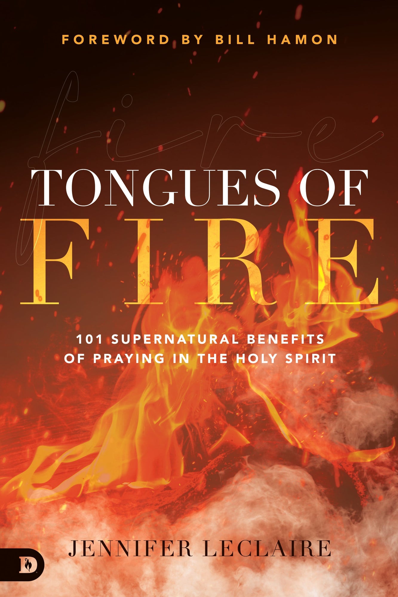Tongues of Fire: 101 Supernatural Benefits of Praying in the Holy Spirit Paperback – April 19, 2022 Tongues of Fire: 101 Supernatural Benefits of Praying in the Holy Spirit Paperback – April 19, 2022