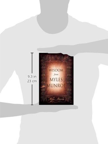 Wisdom from Myles Munroe Wisdom from Myles Munroe