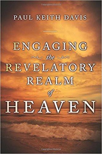 Engaging the Revelatory Realm of Heaven Engaging the Revelatory Realm of Heaven