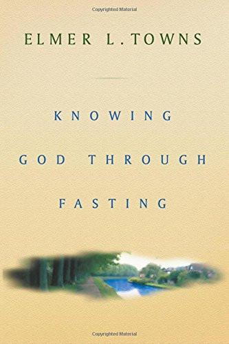Knowing God Through Fasting Knowing God Through Fasting