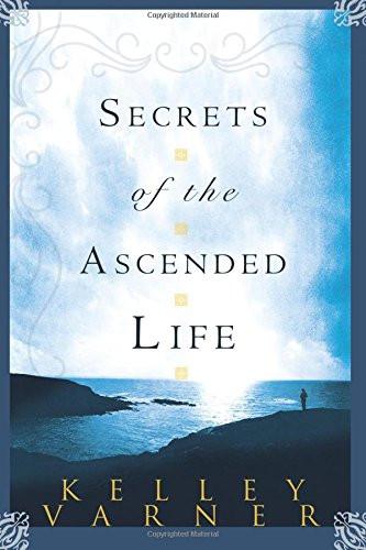 Secrets of the Ascended Life Secrets of the Ascended Life