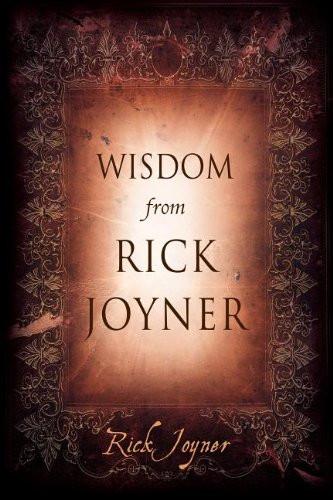Wisdom from Rick Joyner Wisdom from Rick Joyner
