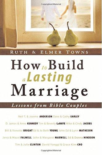 How to Build a Lasting Marriage How to Build a Lasting Marriage