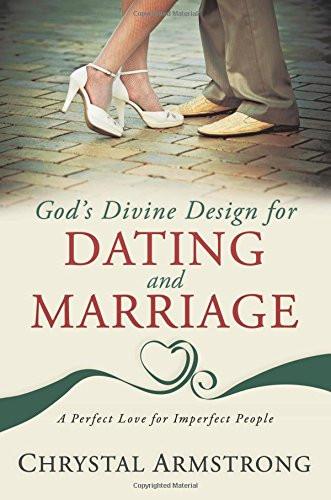 God's Divine Design for Dating and Marriage God's Divine Design for Dating and Marriage