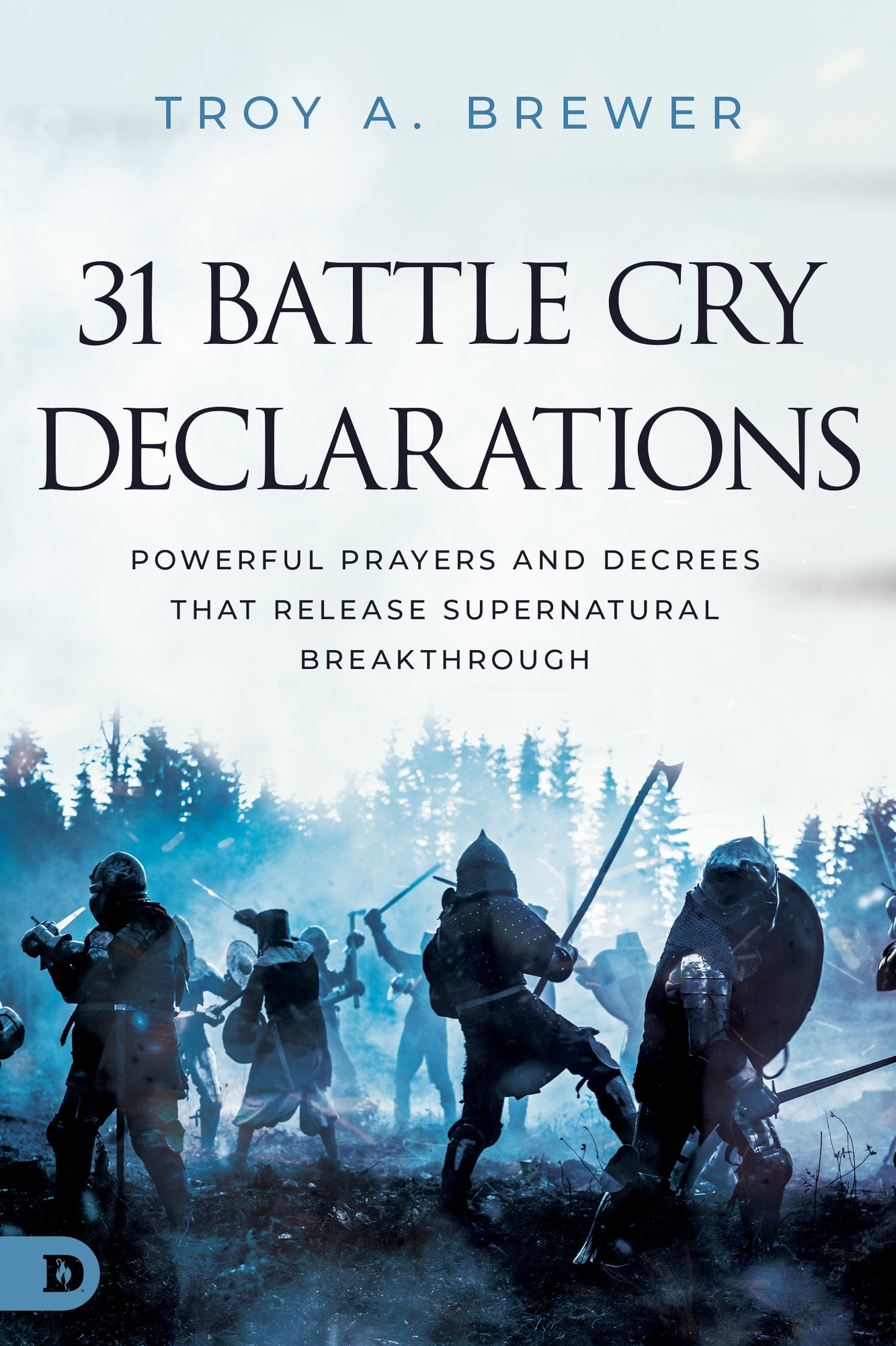 31 Battle Cry Declarations: Powerful Prayers and Decrees That Release Supernatural Breakthrough Paperback – December 5, 2023