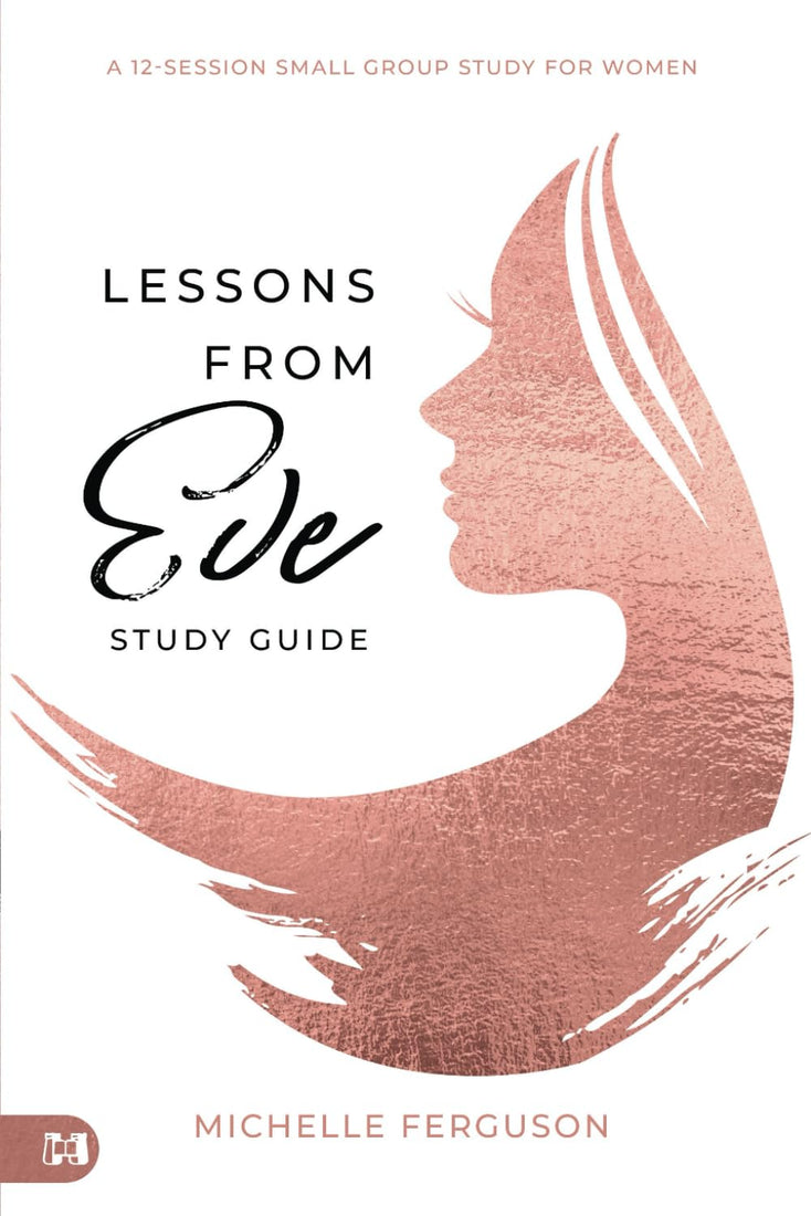 Lessons From Eve Study Guide: A 12-Session Small Group Study For Women