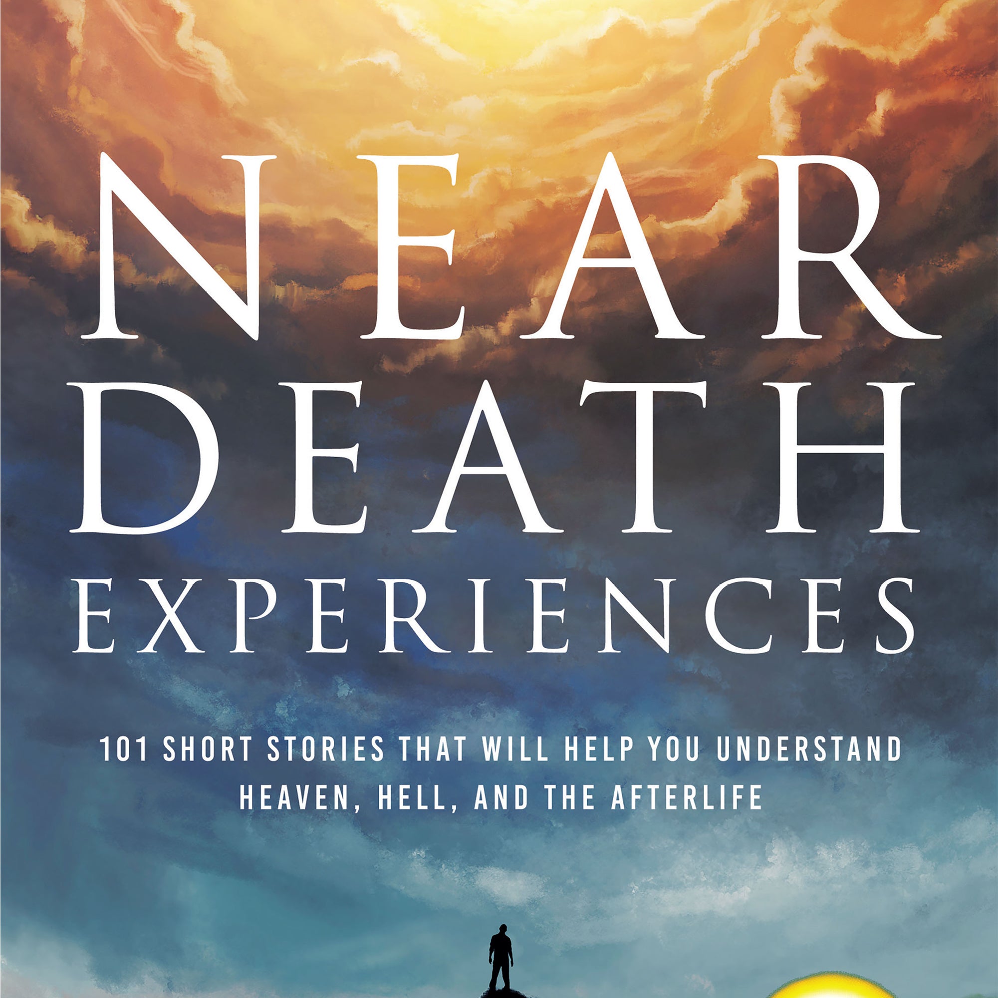 Near Death Experiences: 101 Short Stories That Will Help You Understand Heaven, Hell, and the Afterlife (An NDE Collection) Paperback – October 3, 2023