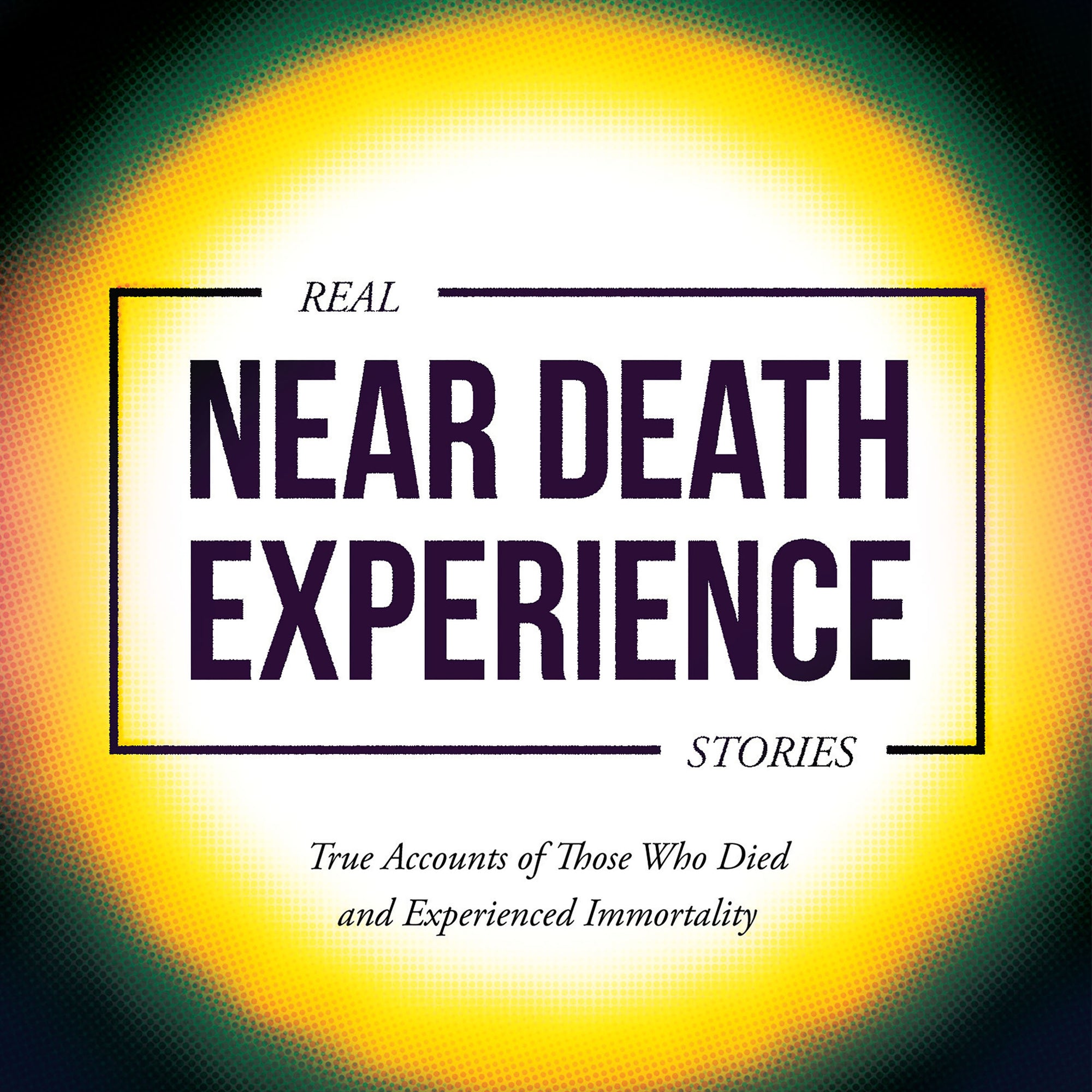 Real Near Death Experience Stories: True Accounts of Those Who Died and Encountered Immortality Paperback – April 5, 2022