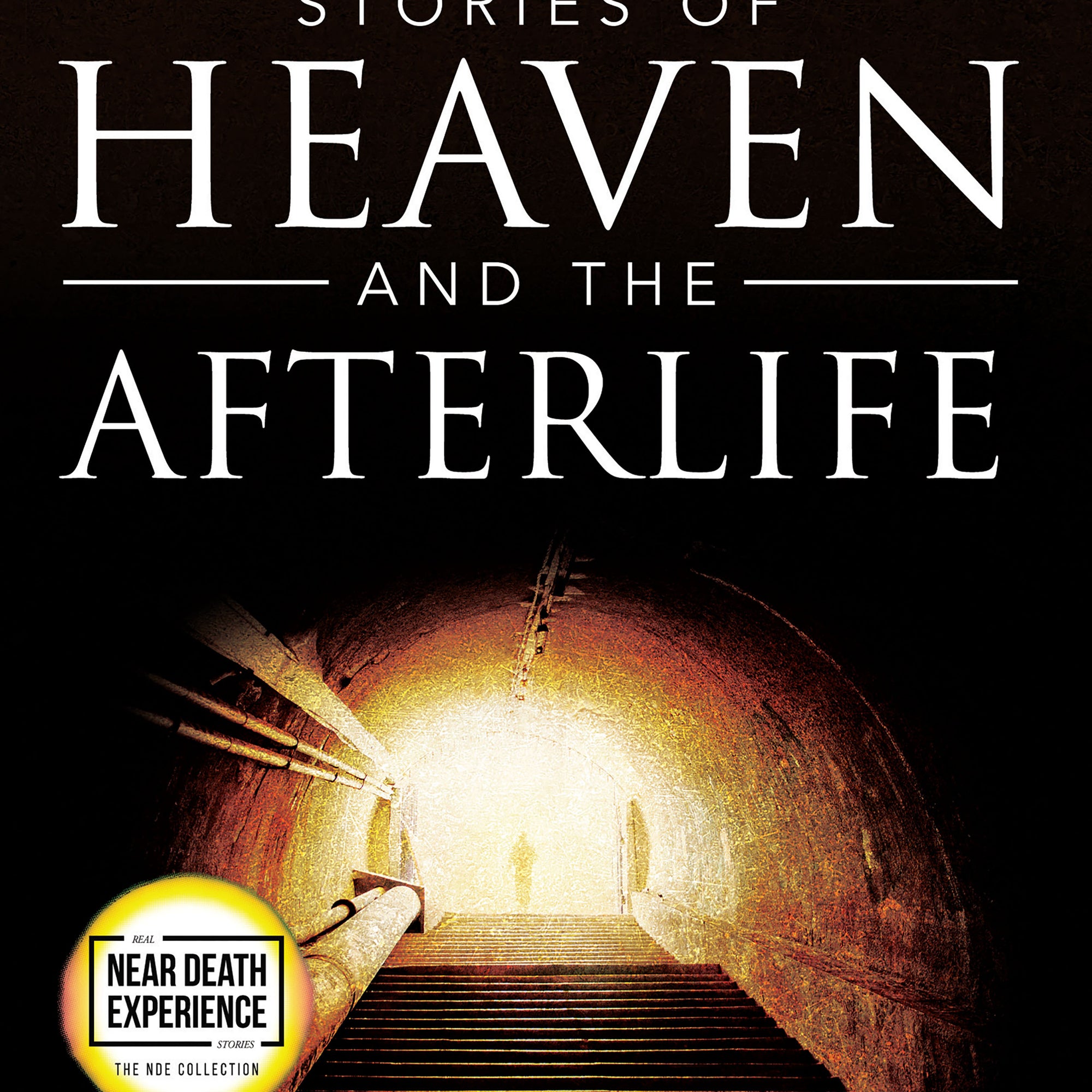 Stories of Heaven and the Afterlife: Firsthand Accounts of Real Near-Death Experiences (An NDE Collection) Paperback – September 13, 2022