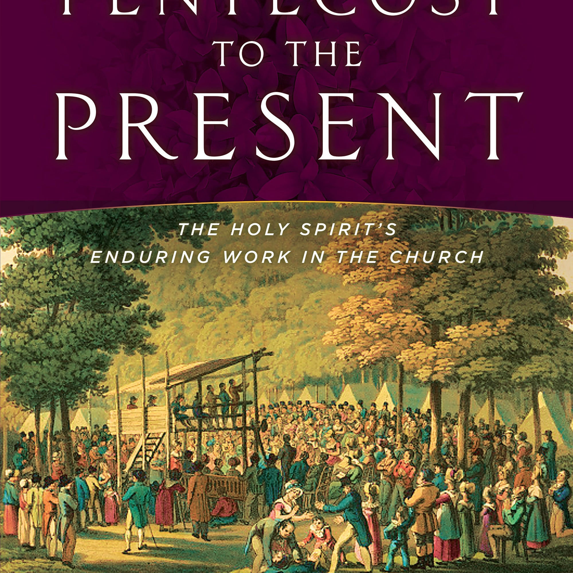 Pentecost To The Present: The Holy Spirit's Enduring Work In The Church-Book 2 - March 2017