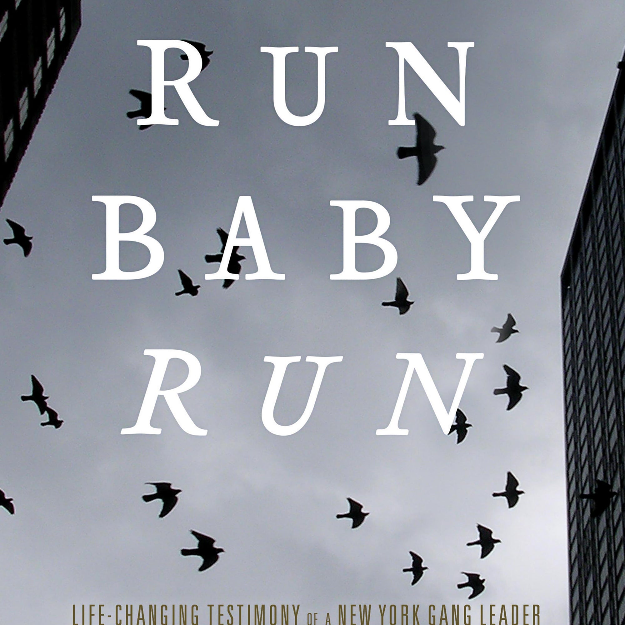 Run Baby Run: Life-Changing Testimony Of A New York Gang Leader - December 2016
