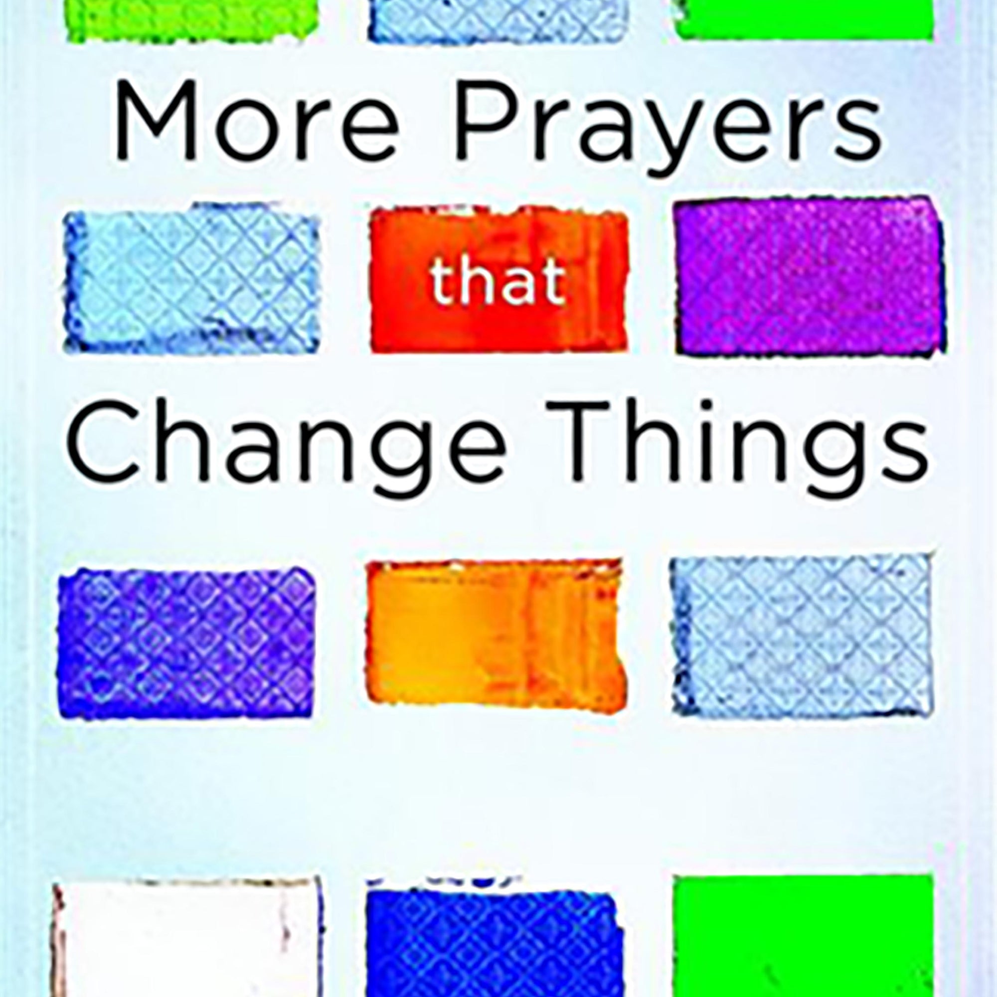 More Prayers That Change Things - August 2017