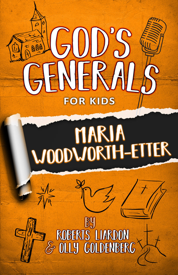 God's Generals For Kids - Volume 4: Maria Woodworth-Etter - December 2015