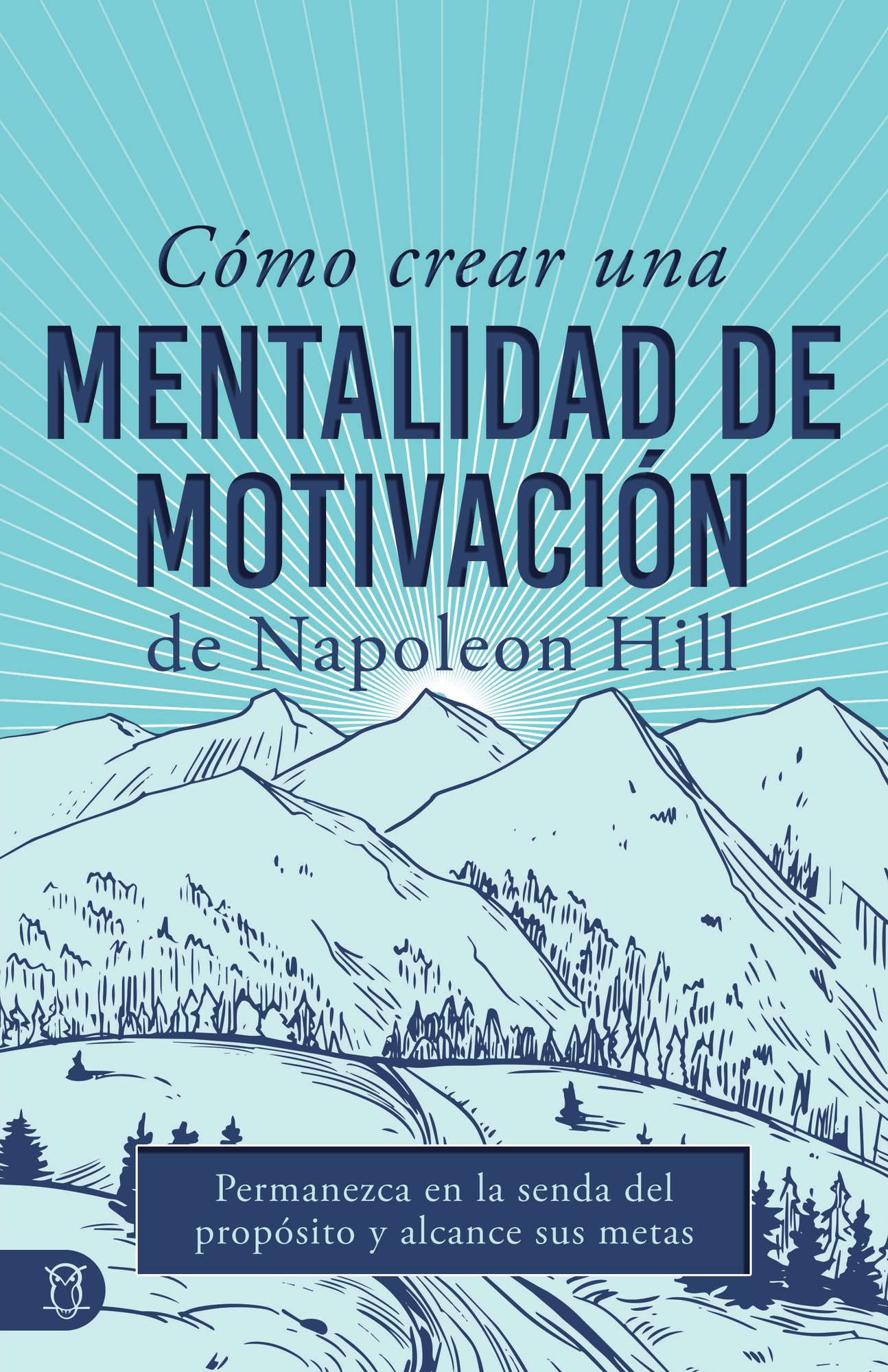 Cómo Crear Una Mentalidad De Motivación De Napoleon Hill: Permanezca En La Senda Del Propósito Y Alcance Sus Metas (Viva una vida significativa) (Spanish Edition) Paperback – February 4, 2025