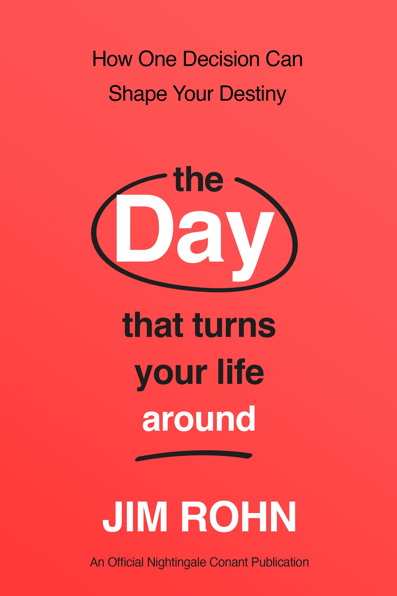 The Day that Turns Your Life Around: How One Decision Can Shape Your Destiny: An Official Nightingale-Conant Publication (Take Control of Your Life) Paperback – October 1, 2024