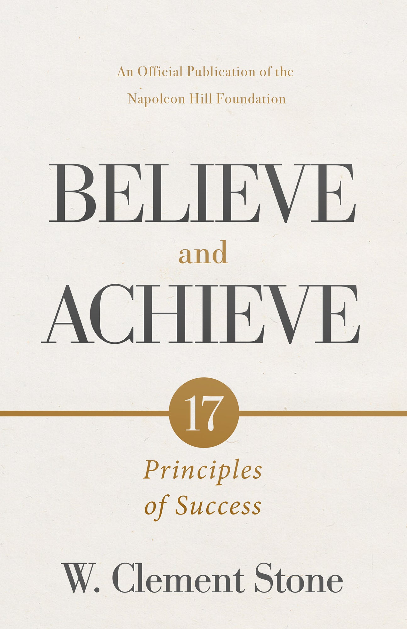 W. Clement Stone's Believe and Achieve: 17 Principles of Success (Official Publication of the Napoleon Hill Foundation) Paperback – February 4, 2025