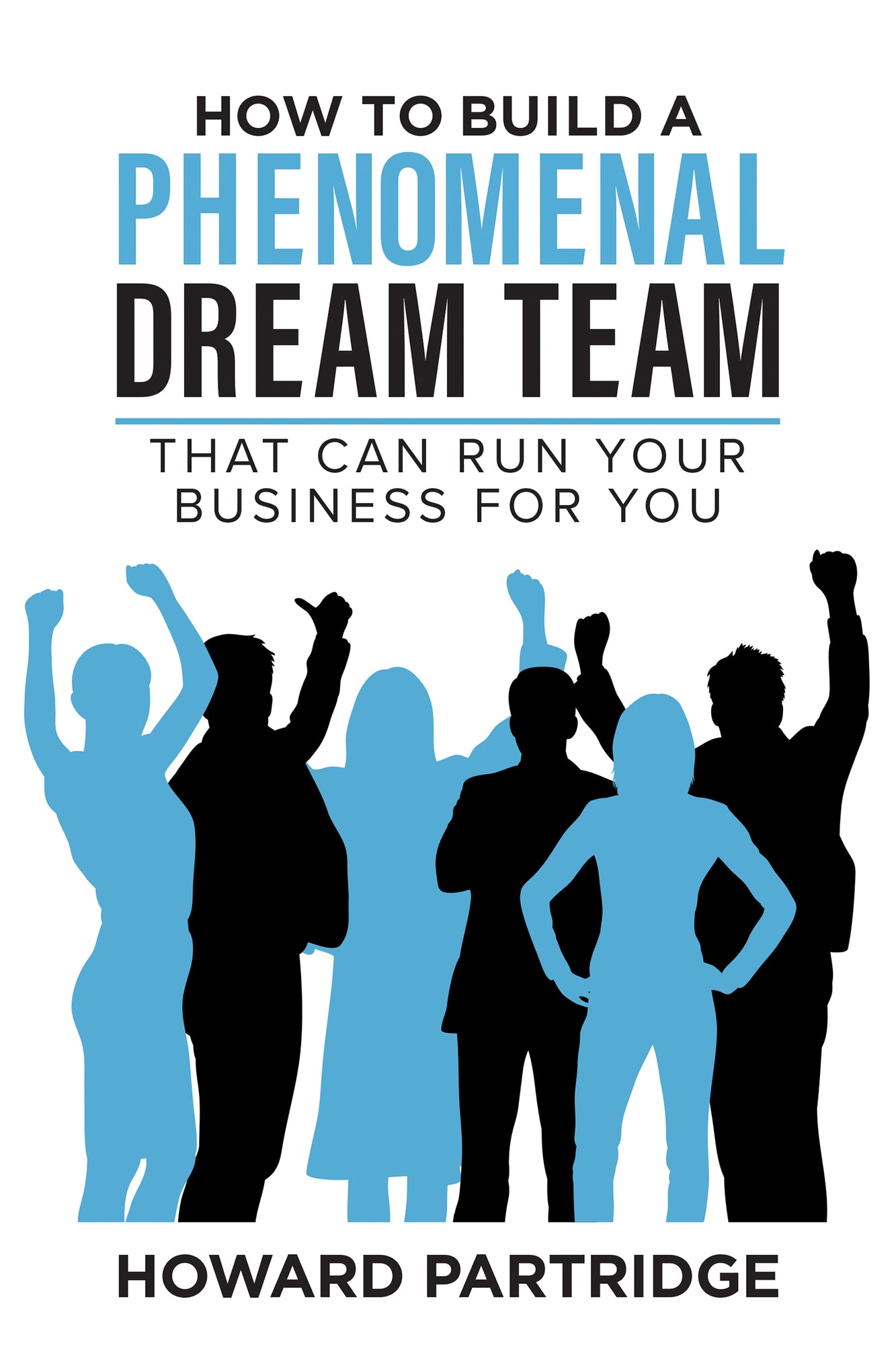 How to Build a Phenomenal Dream Team Paperback – December 2, 2024