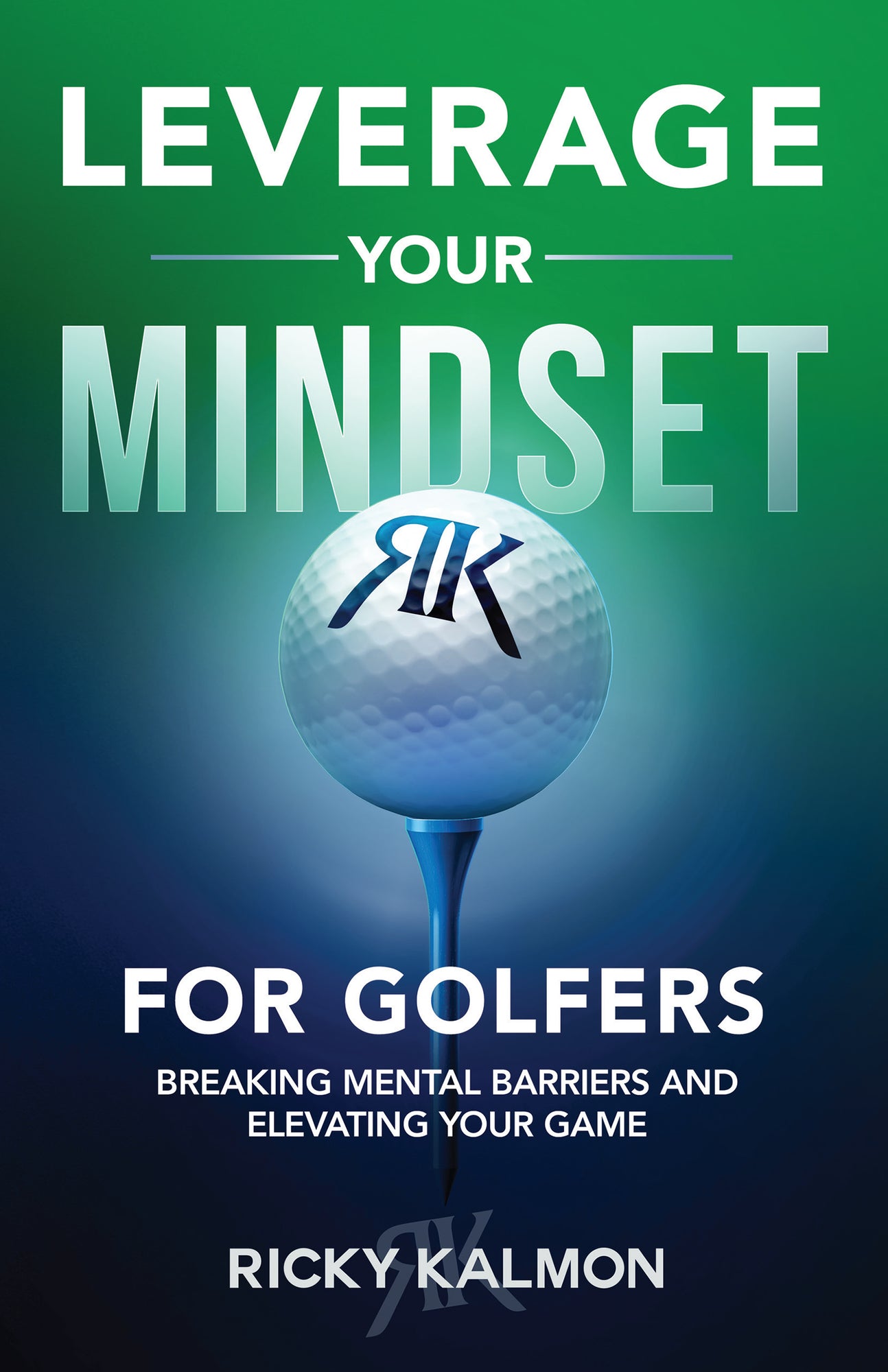 Leverage Your Mindset for Golfers: Breaking Mental Barriers and Elevating Your Game Paperback – April 8, 2025