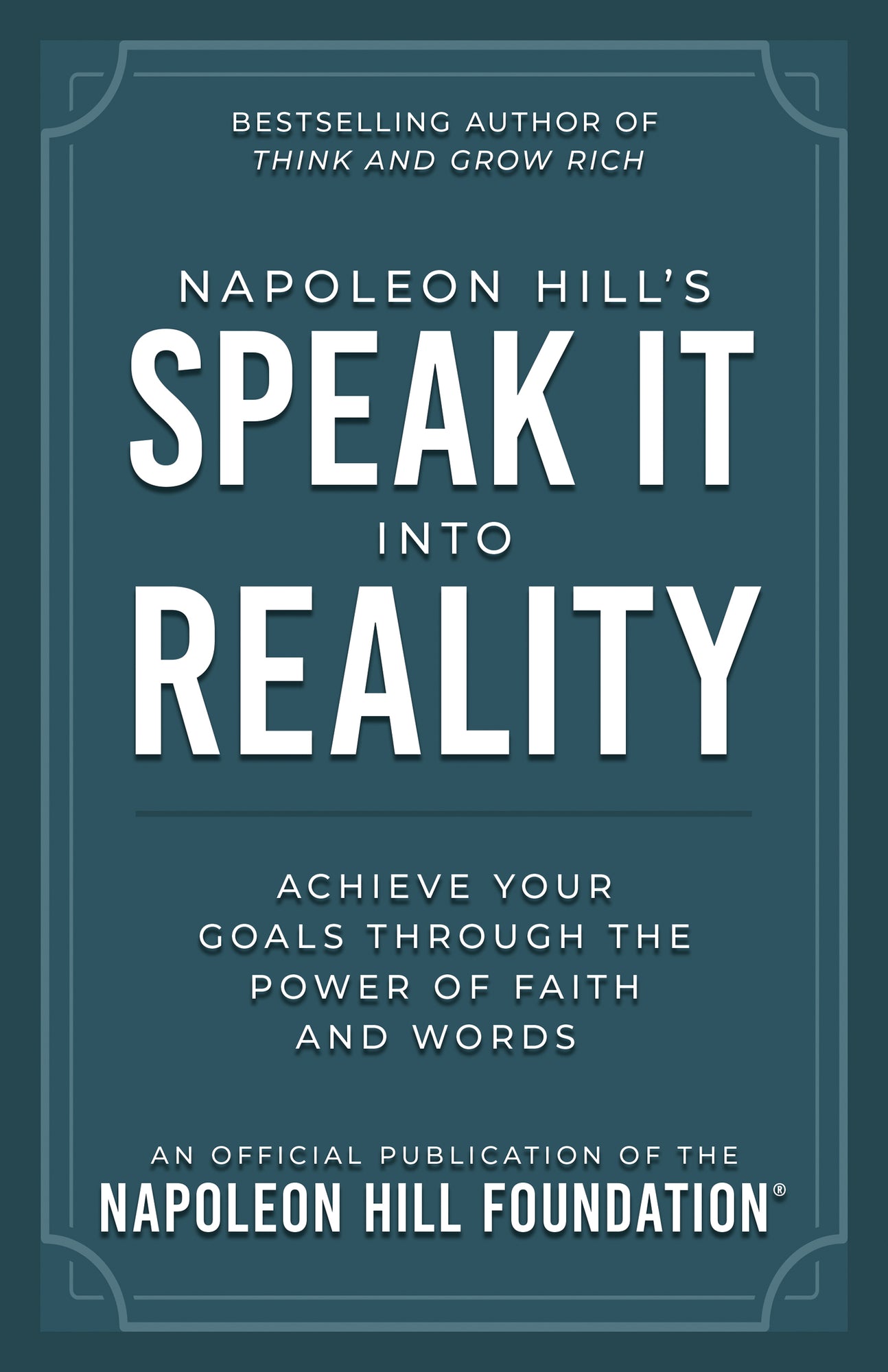 Napoleon Hill's Speak It Into Reality: Achieve Your Goals Through the Power of Faith and Words (An Official Publication of the Napoleon Hill Foundation) Paperback – August 5, 2025