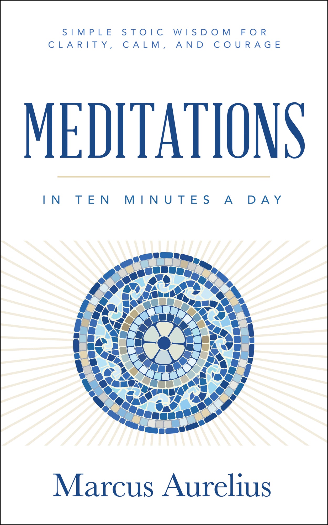 Meditations in Ten Minutes a Day: Simple Stoic Wisdom for Clarity, Calm, and Courage – January 6, 2026