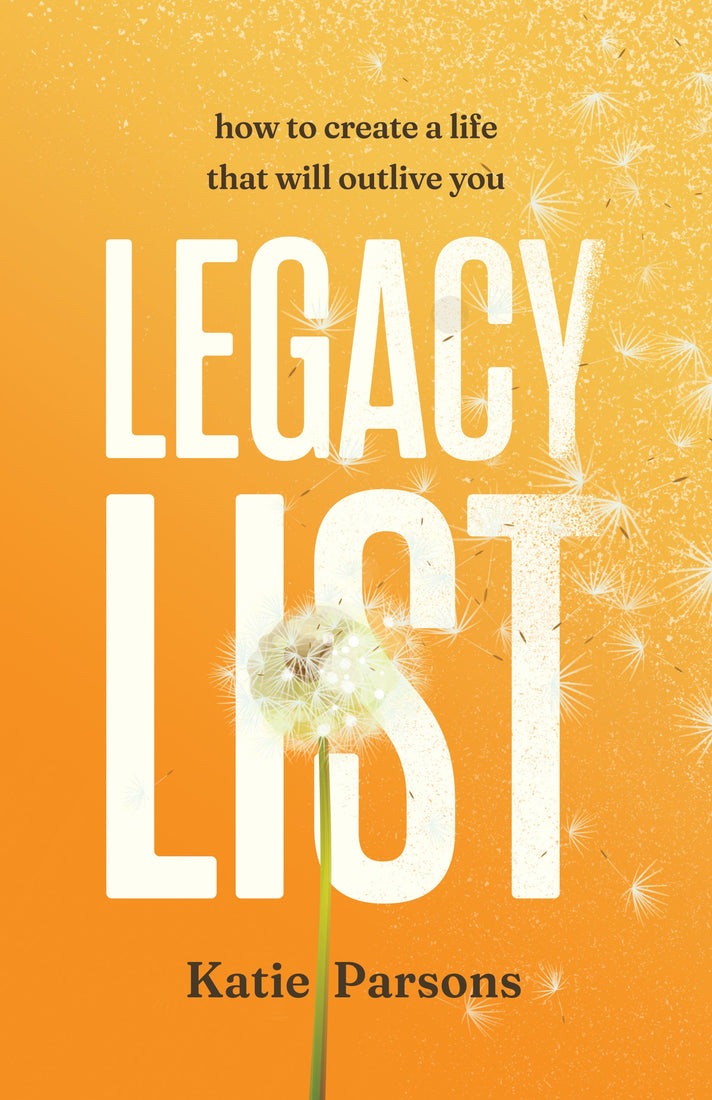 Legacy List: How to Create a Life That Will Outlive You – April 21, 2026