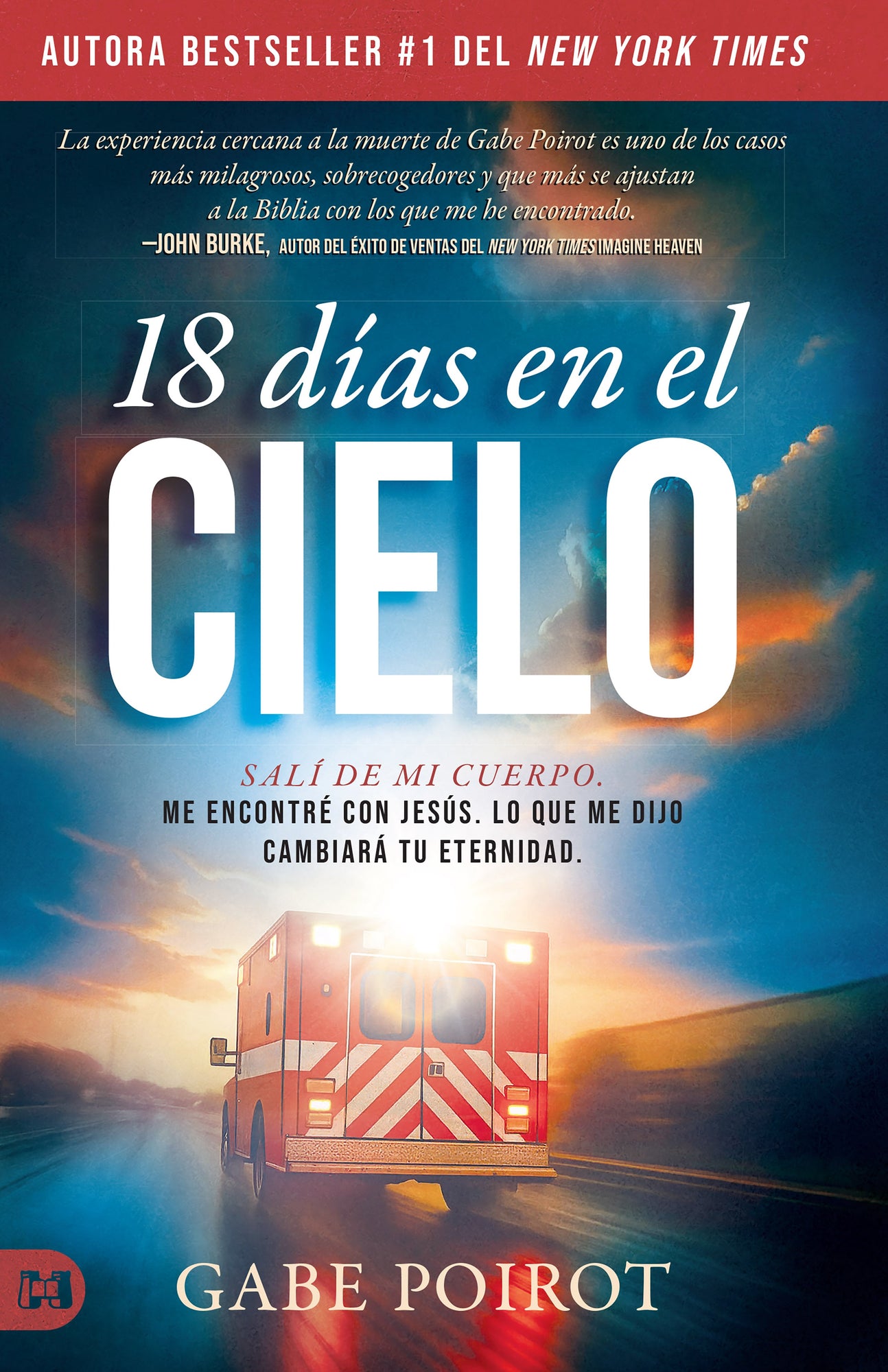 18 Días En El Cielo: Salí Dejé Mi Cuerpo. Me Encontré Con Jesús. Lo Que Me Dijo Cambiará Tu Eternidad. (18 Days in Heaven) (Spanish Edition)