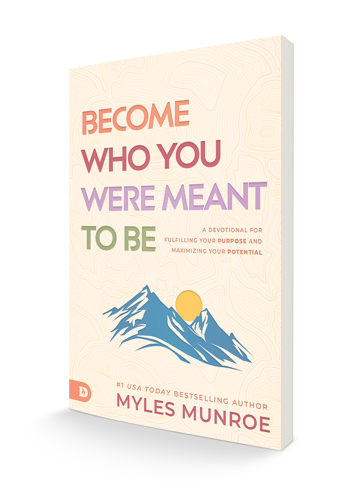 Become Who You Were Meant to Be: A Devotional for Fulfilling Your Purpose and Maximizing Your Potential - August 2024