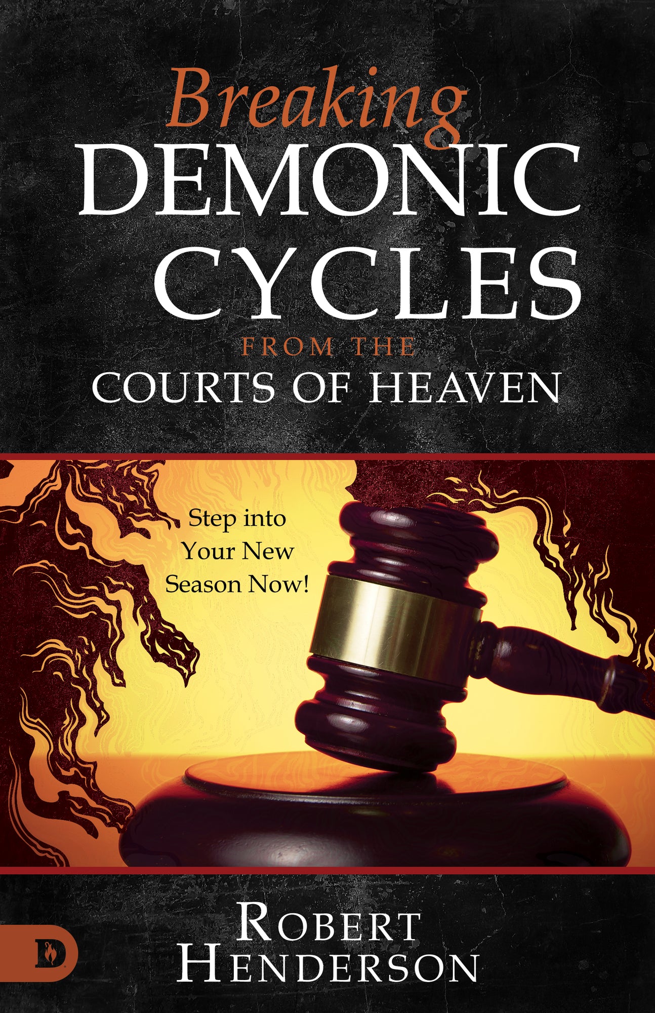 Breaking Demonic Cycles from the Courts of Heaven: Step Into Your New Season Now! Paperback – January 2, 2024