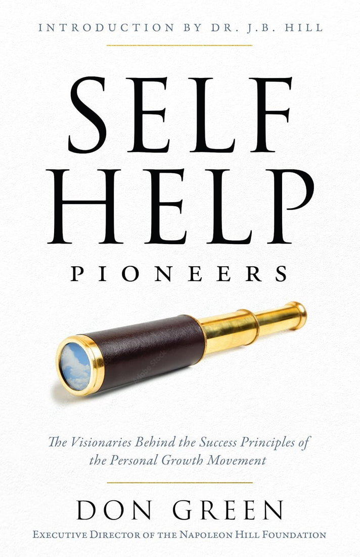 Self-Help Pioneers: The Visionaries Behind the Success Principles of the Personal Growth Movement (Official Publication of the Napoleon Hill Foundation) – April 21, 2026