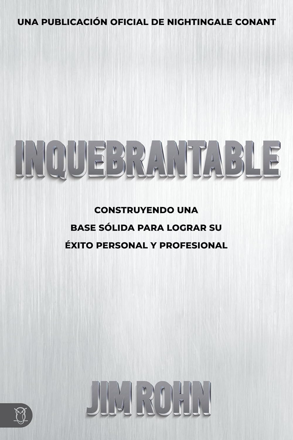 Inquebrantable (Unshakable): Construyendo Una Base Sólida Para Lograr Su Éxito Personal Y Profesional (Official Nightingale Conant Publication) (Spanish Edition) – June 2026