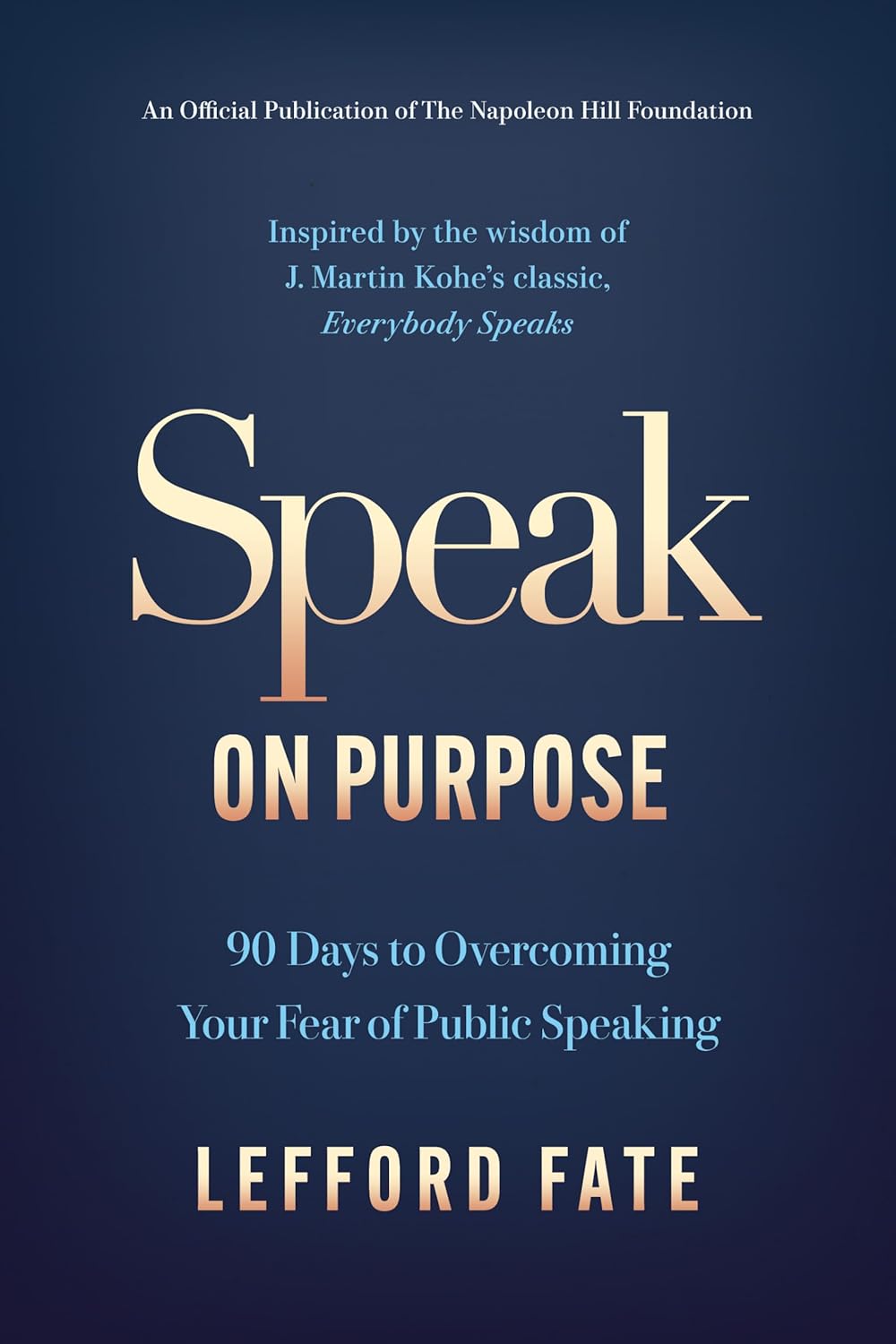 Speak on Purpose: 90 Days to Overcoming Your Fear of Public Speaking (Official Publication of the Napoleon Hill Foundation) – May 5, 2026